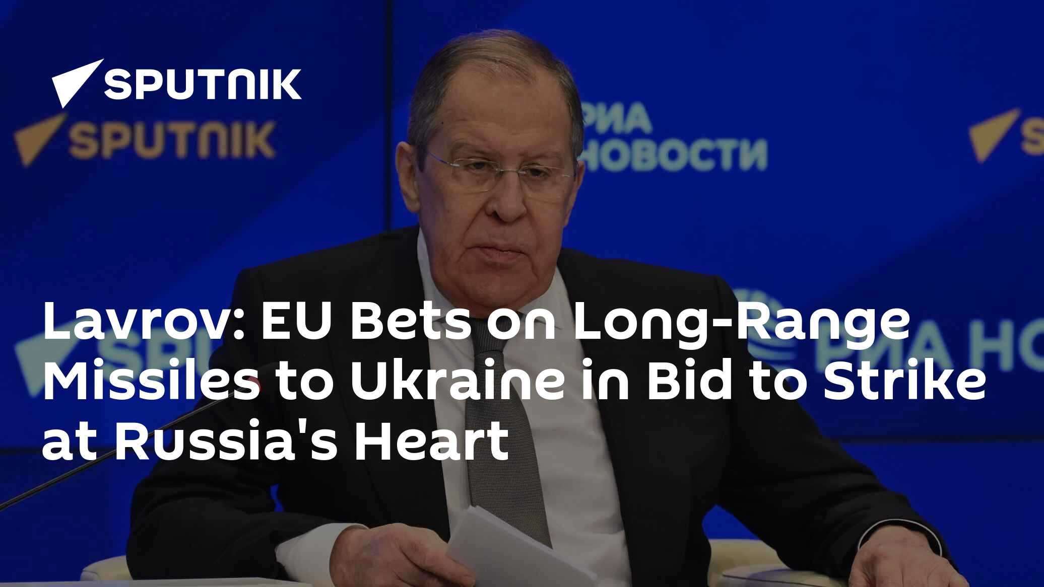 Lavrov: EU Bets on Long-Range Missiles to Ukraine in Bid to Strike at Russia's Heart - Vimarsana News