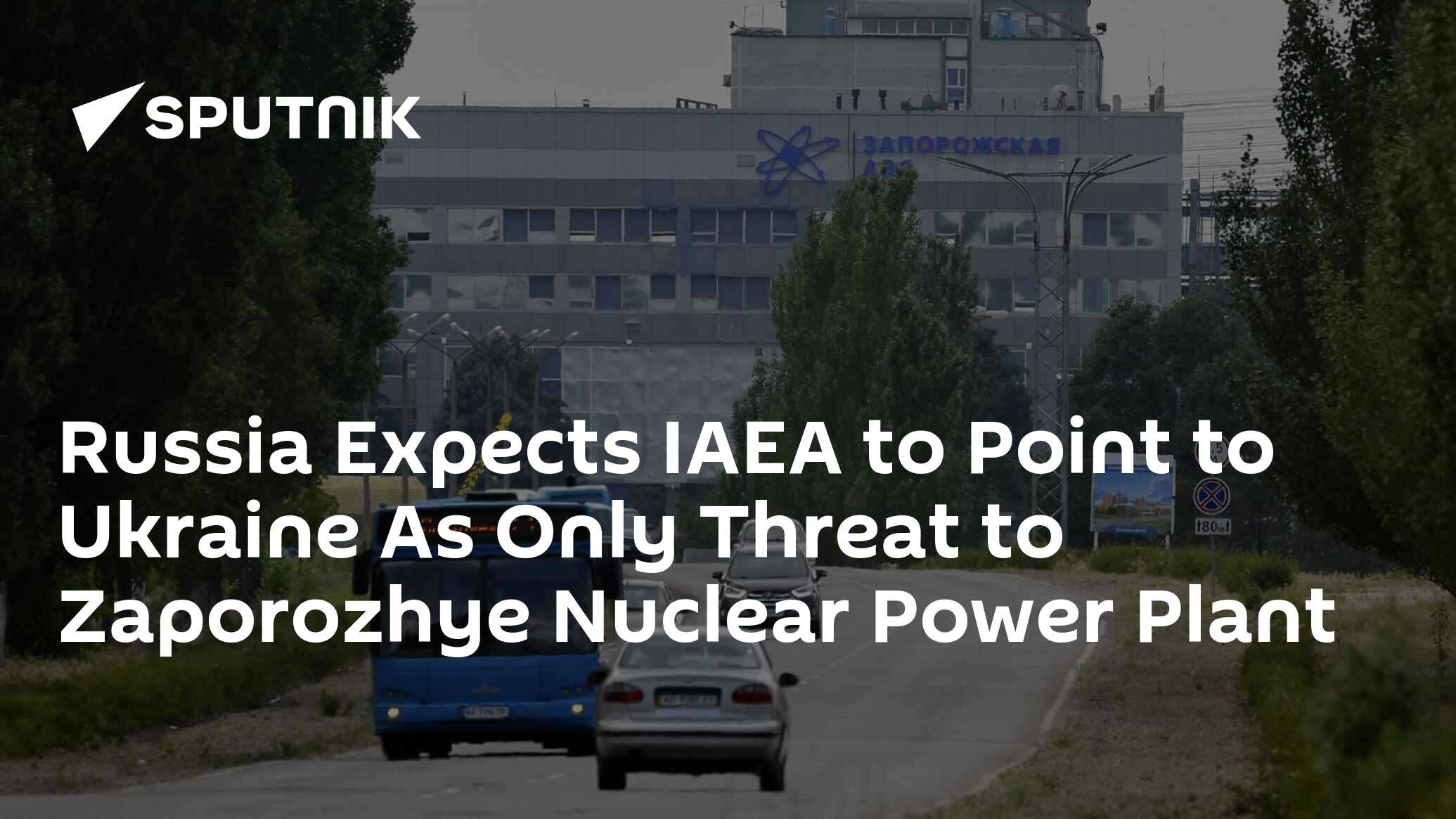 Russia Expects IAEA To Point To Ukraine As Only Threat To Zaporozhye ...