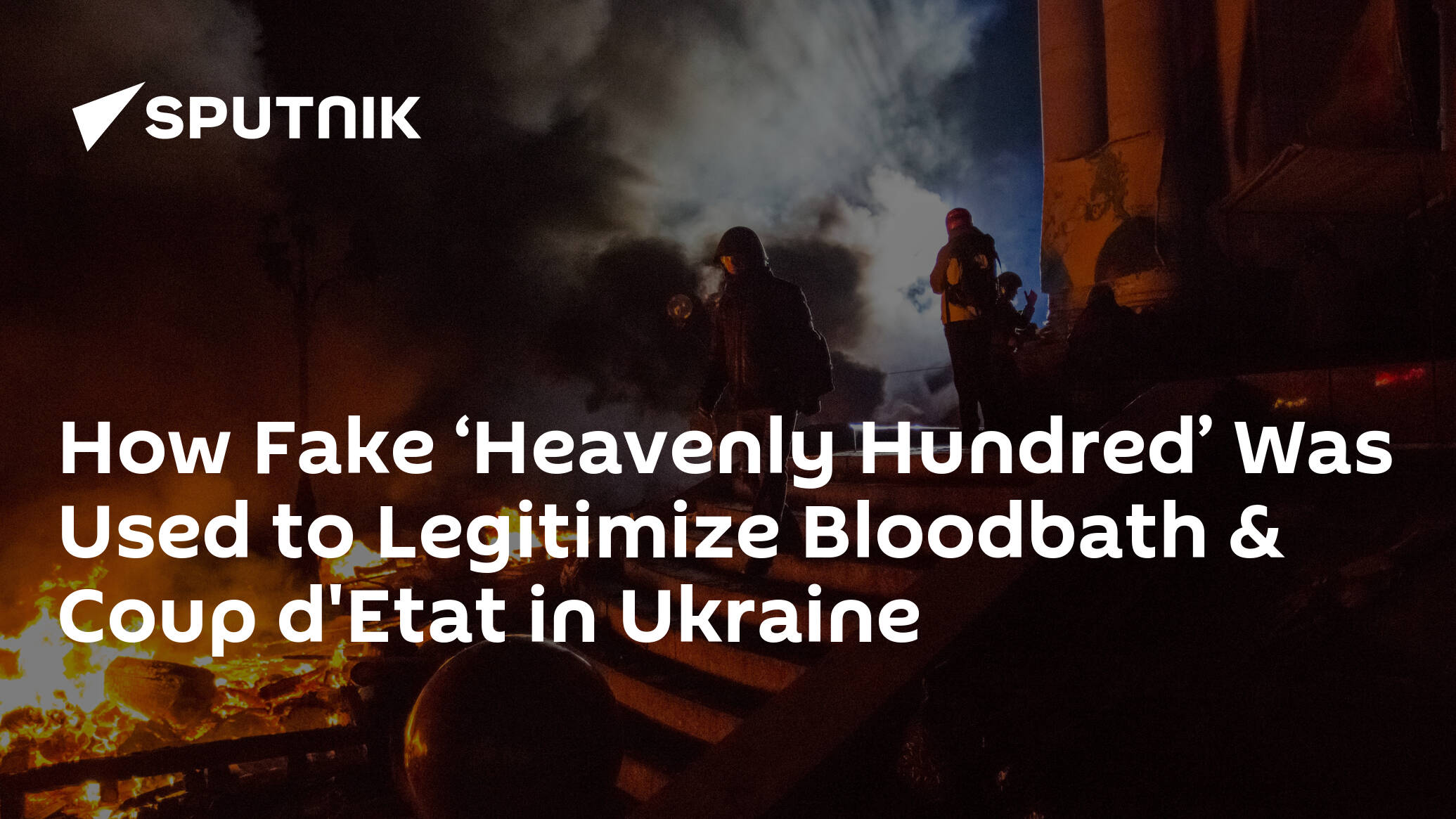 How Fake ‘Heavenly Hundred’ Was Used to Legitimize Bloodbath & Coup d'Etat in Ukraine
