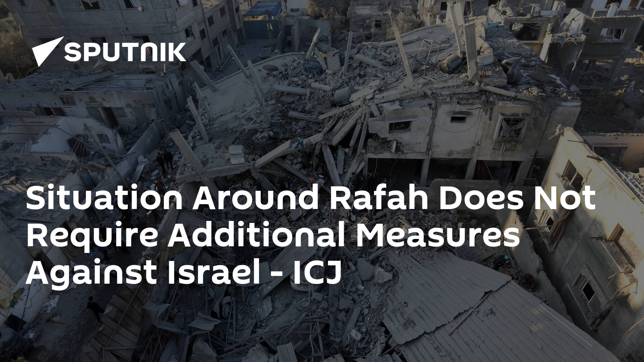 Situation Around Rafah Does Not Require Additional Measures Against Israel – ICJ