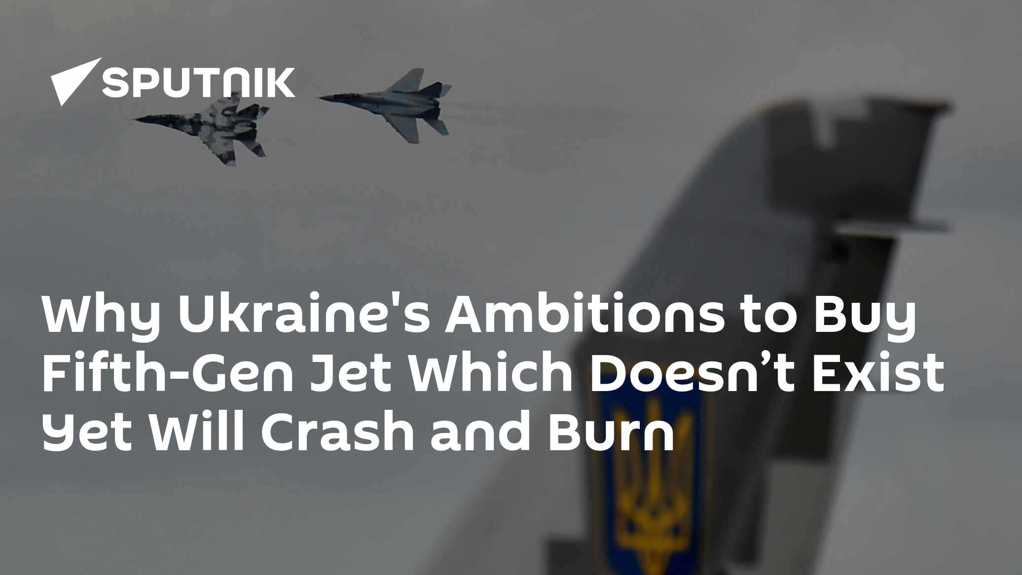 Why Ukraine's Ambitions to Buy Fifth-Gen Jet Which Doesn't Exist Yet Will Crash and Burn - Vimarsana News