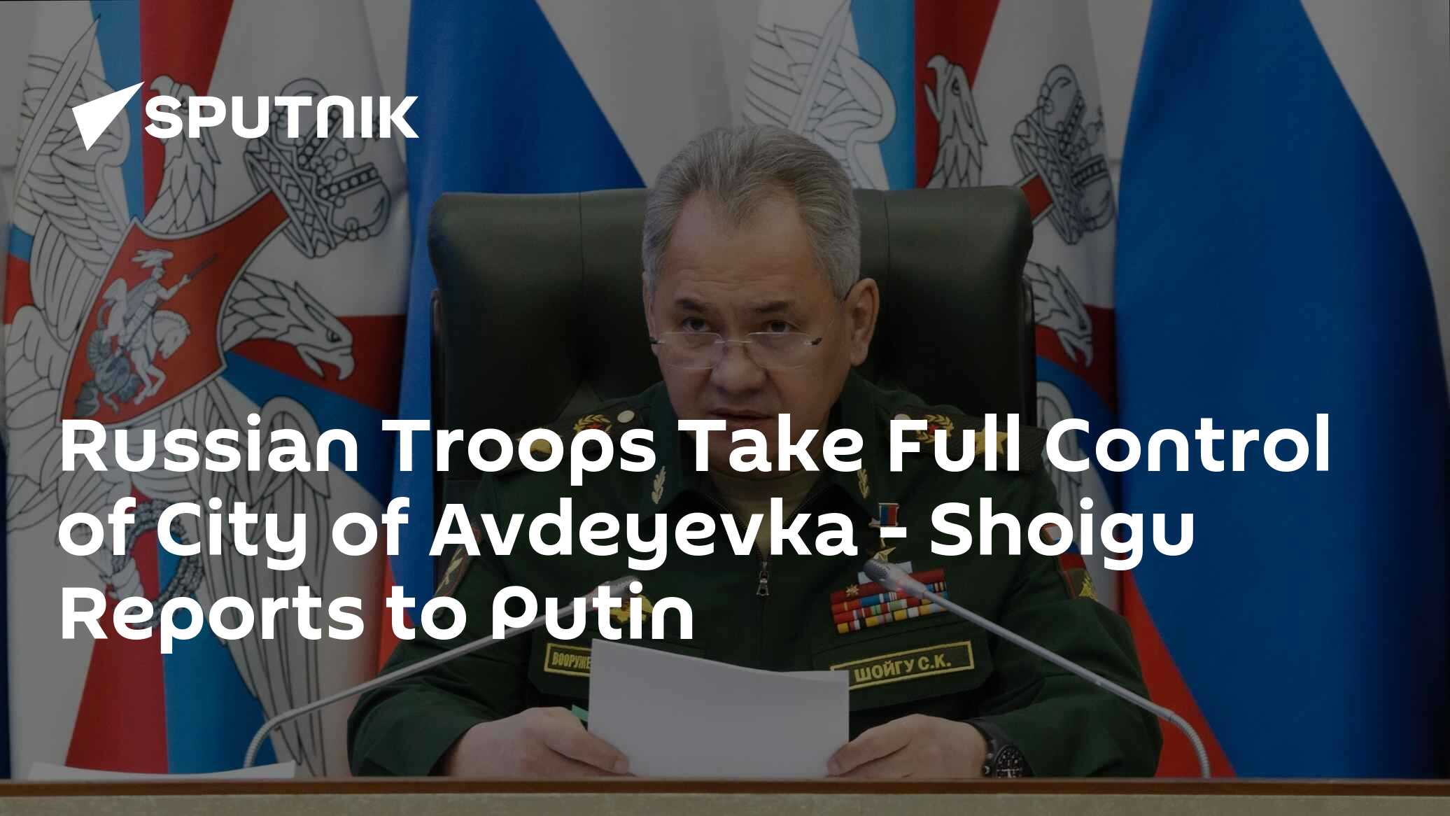 Russian Defense Minister Reports to Putin on Complete Liberation of Avdeyevka - Vimarsana News