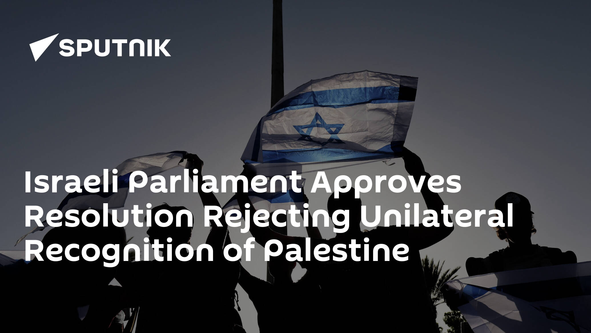 Israeli Parliament Approves Resolution Rejecting Unilateral Recognition of Palestine