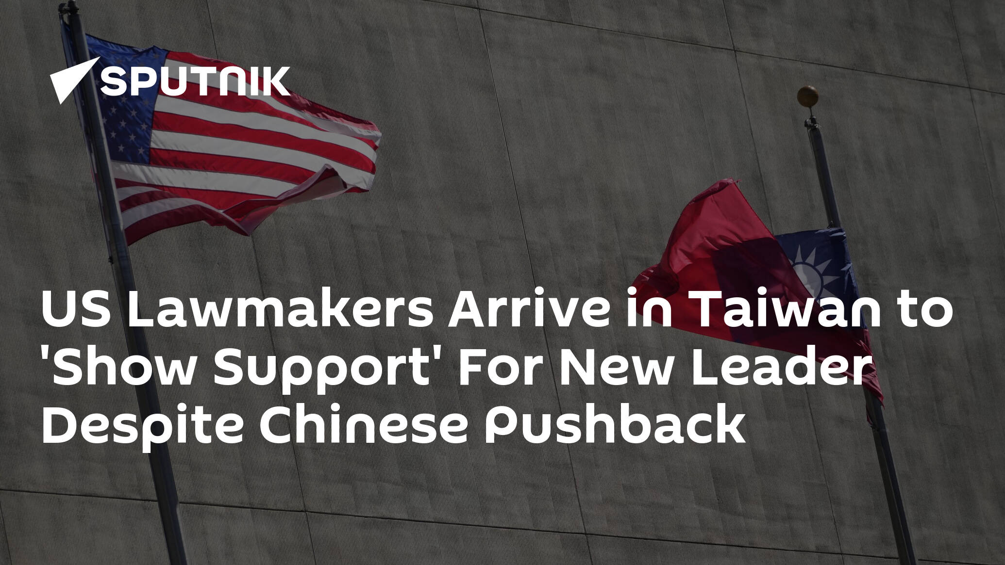 US Lawmakers Arrive in Taiwan to 'Show Support' For New Leader Despite Chinese Pushback