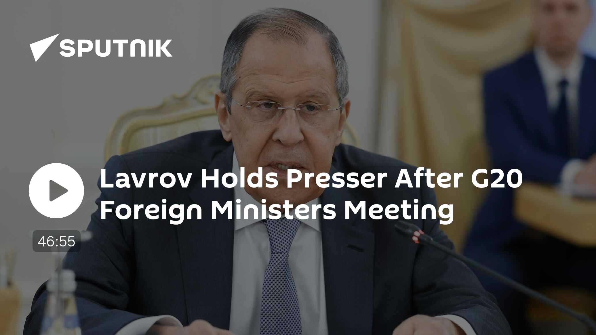 Lavrov Holds Presser After G20 Foreign Ministers Meeting