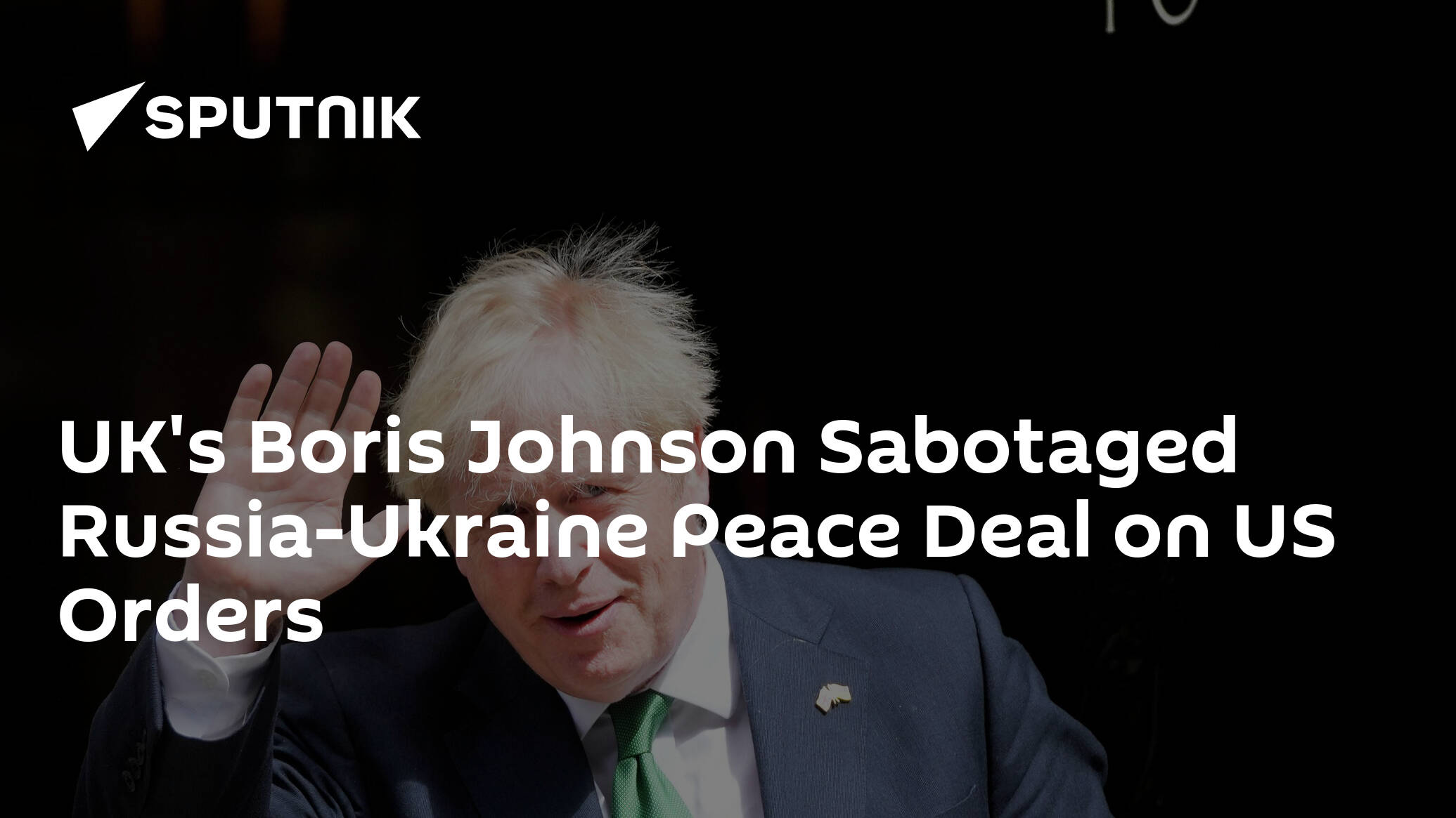 UK's Boris Johnson Sabotaged Russia-Ukraine Peace Deal on US Orders