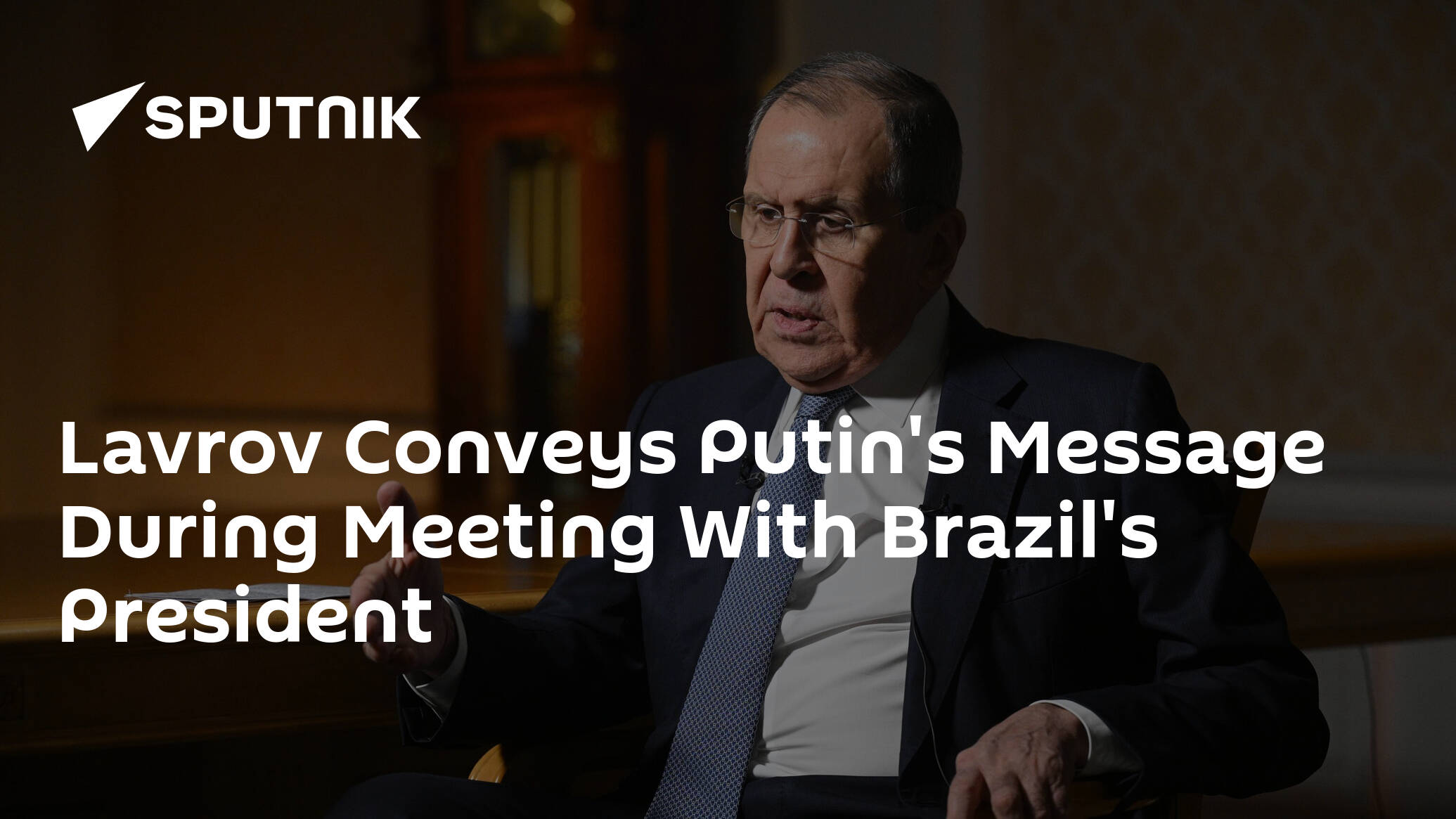 Lavrov Conveys Putin's Message During Meeting With Brazil's President