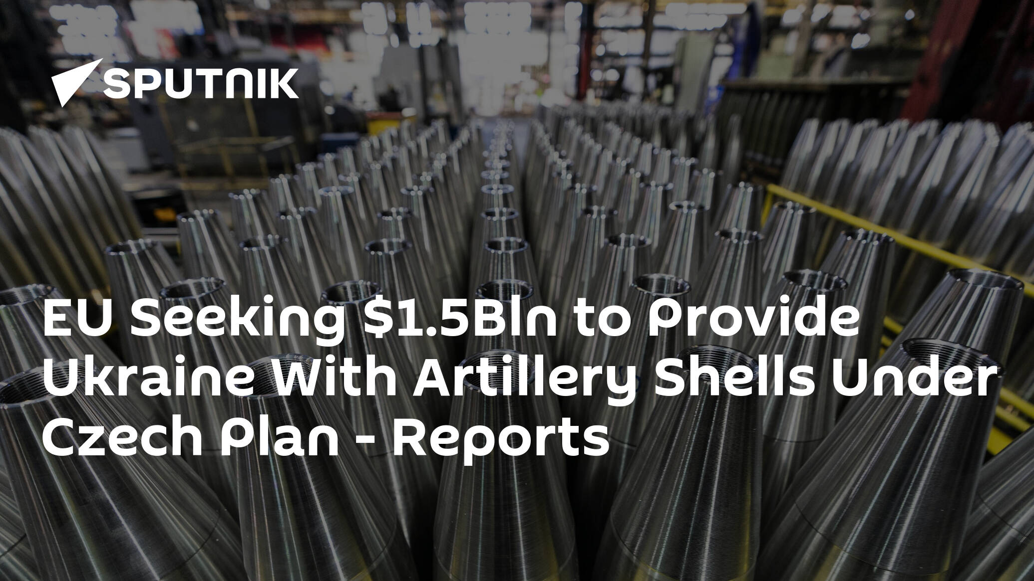 EU Seeking .5Bln to Provide Ukraine With Artillery Shells Under Czech Plan – Reports