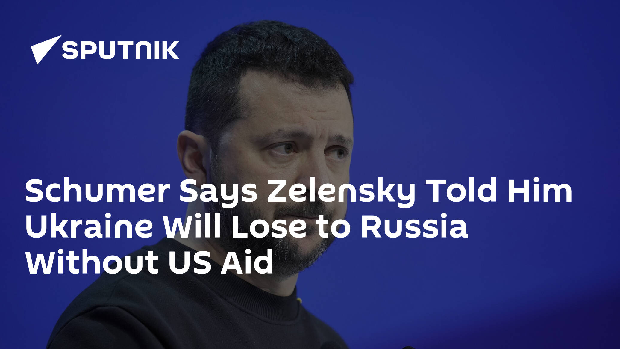 Schumer Says Zelensky Told Him Ukraine Will Lose to Russia Without US Aid