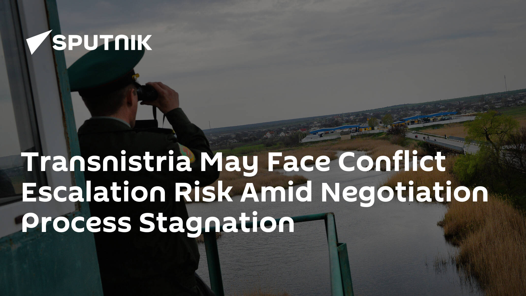 Transnistria May Face Conflict Escalation Risk Amid Negotiation Process Stagnation