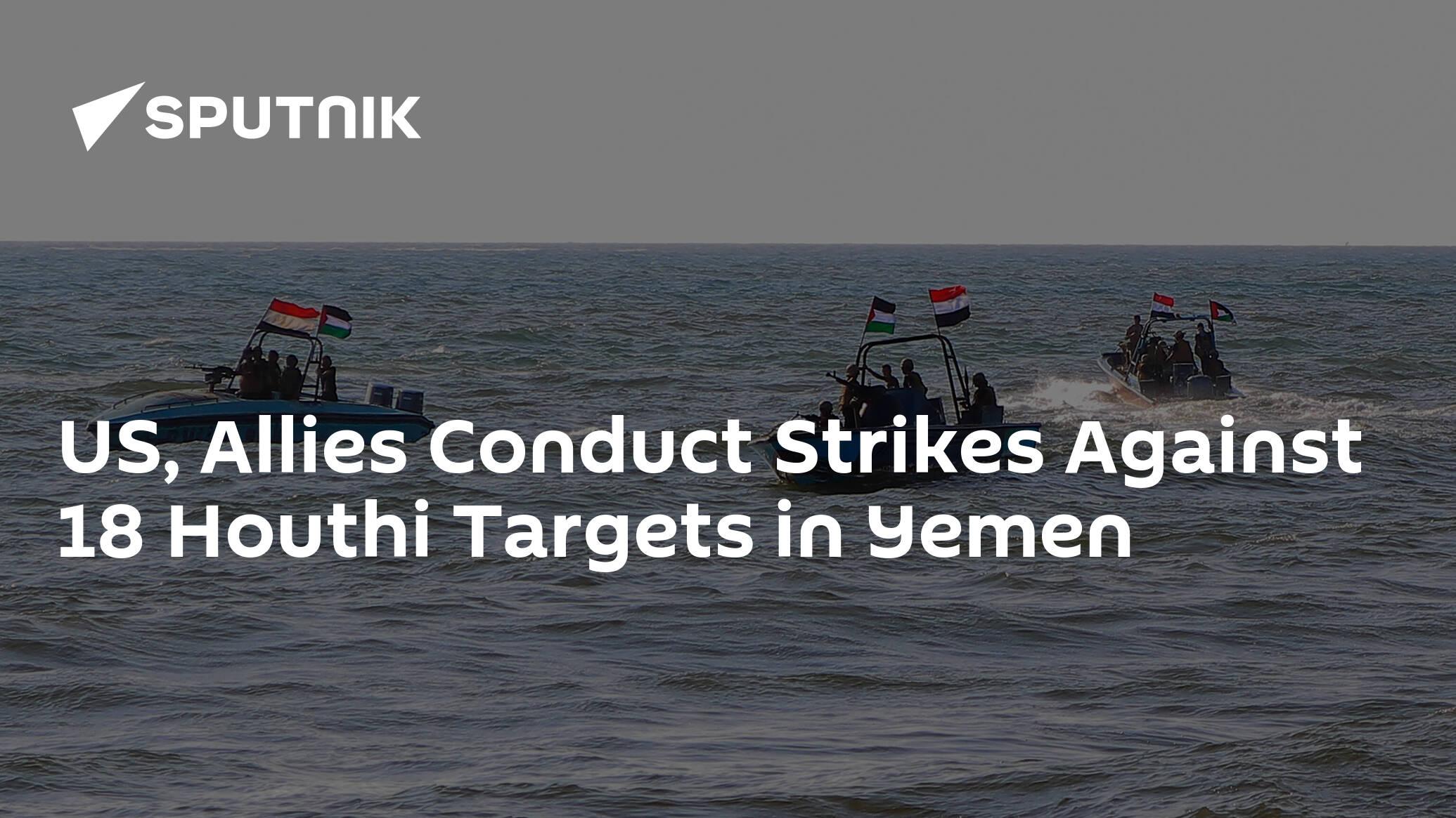 US, Allies Conduct Strikes Against 18 Houthi Targets in Yemen