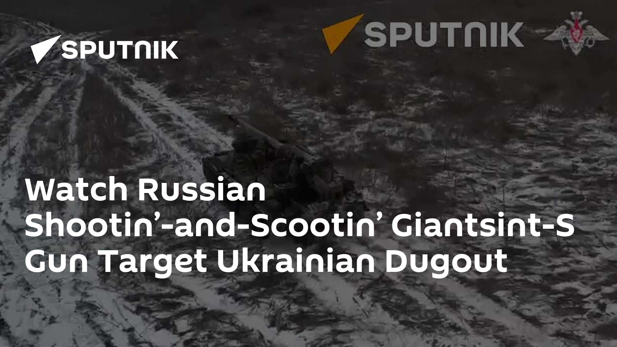 Watch Russian Shootin’-and-scootin’ Giantsint-s Gun Strike Ukrainian Dugout