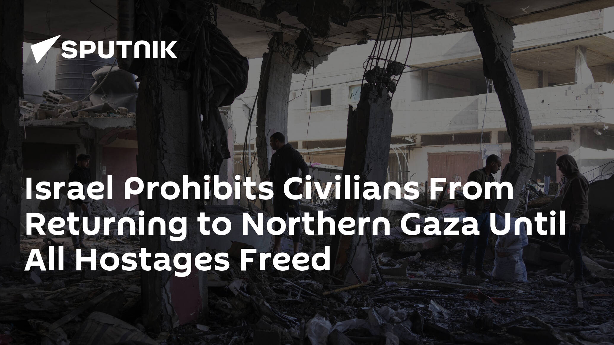 Israel Prohibits Civilians From Returning to Northern Gaza Until All Hostages Freed