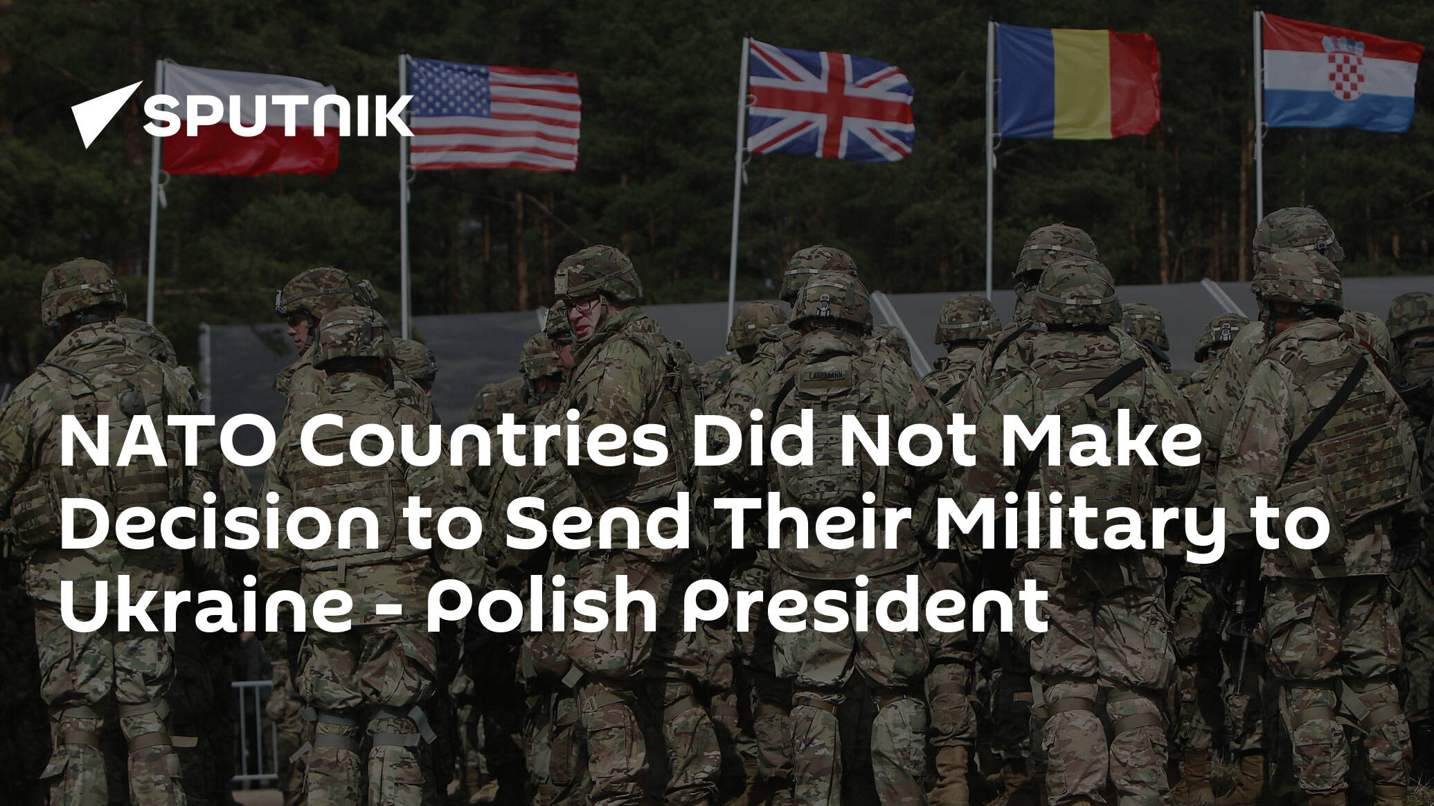 NATO Countries Did Not Make Decision to Send Their Military to Ukraine – Polish President
