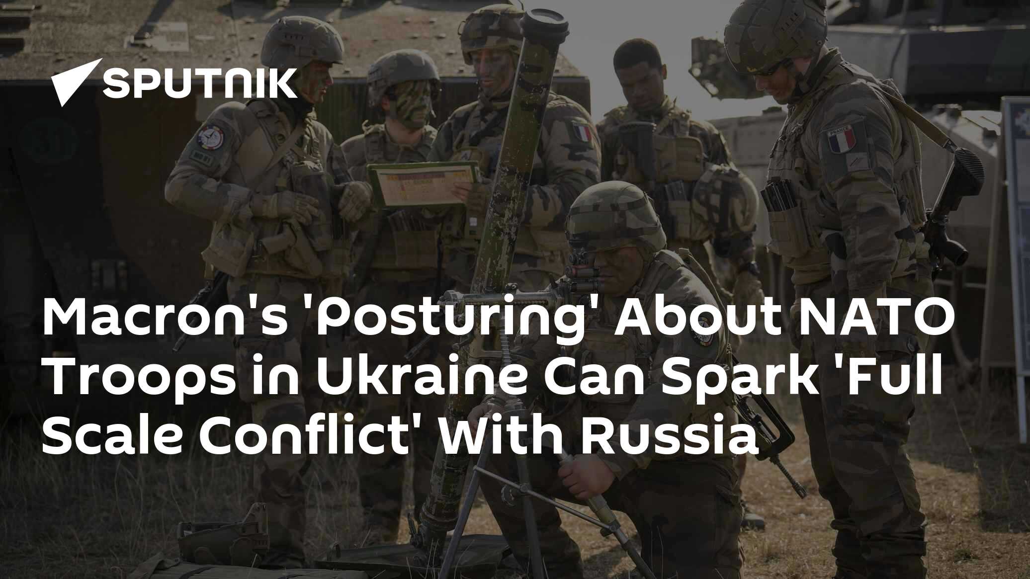 Macron 'Posturing' About Soldiers in Ukraine Could Trigger Conflict With Russia - Vimarsana News