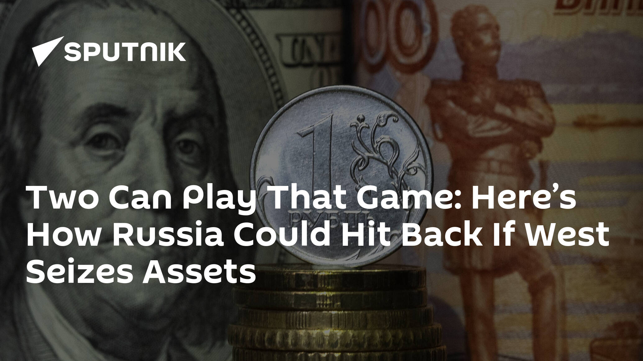 Two Can Play That Game: Here’s How Russia Could Hit Back If West Seizes Assets