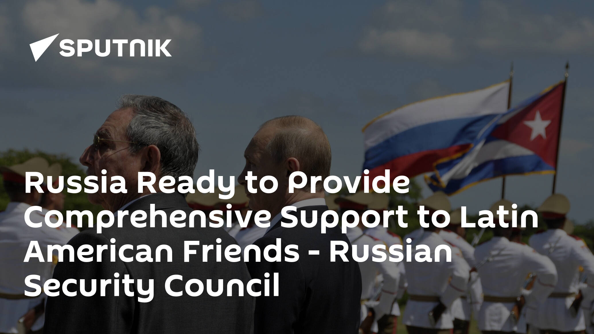 Russia Ready to Provide Comprehensive Support to Latin American Friends – Russian Security Council