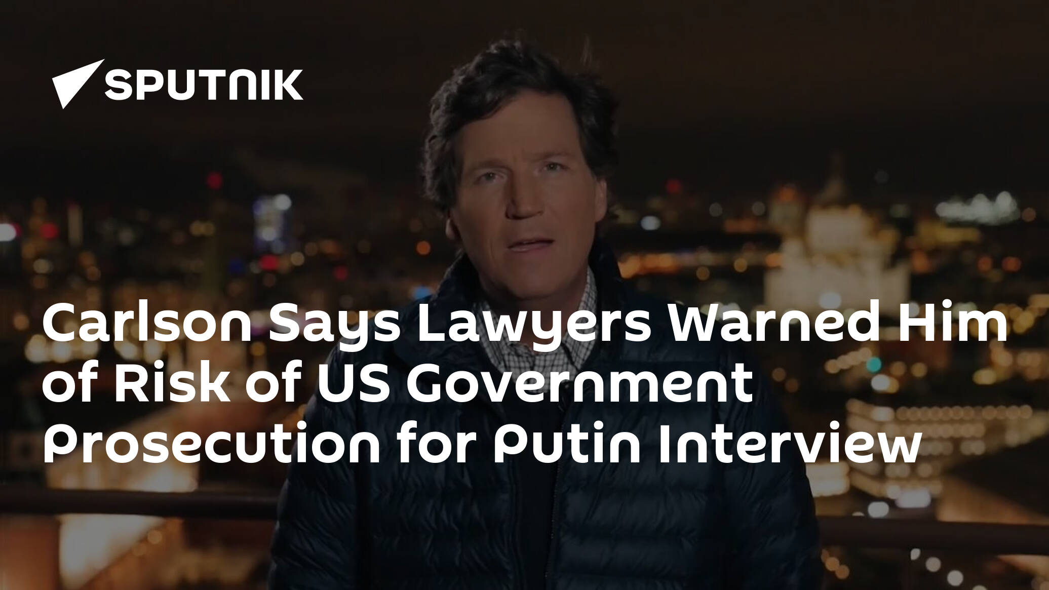 Carlson Says Lawyers Warned Him of Risk of US Government Prosecution for Putin Interview