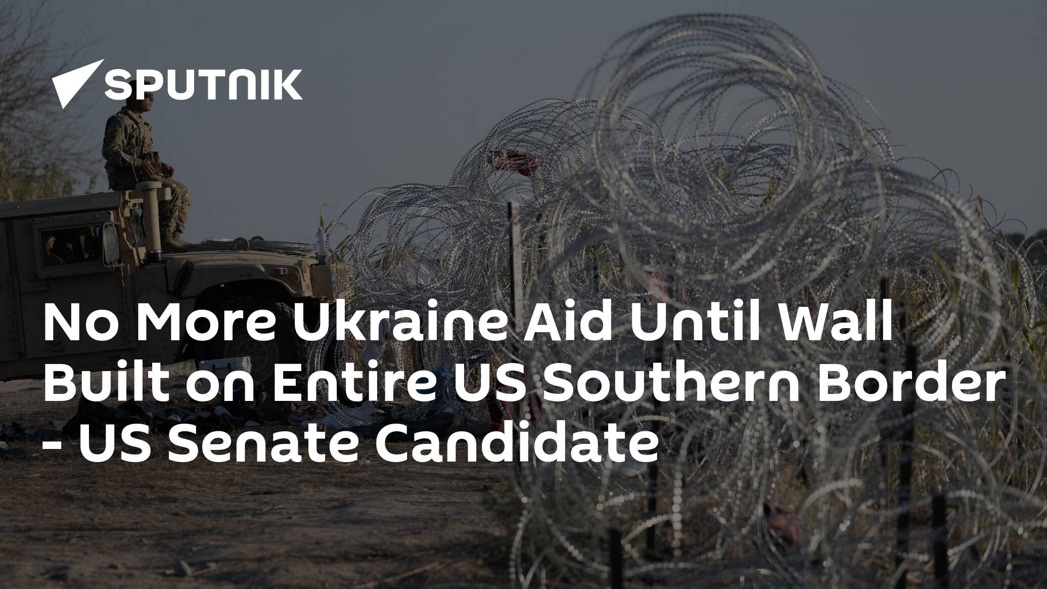 No More Ukraine Aid Until Wall Built on Entire US Southern Border – US Senate Candidate