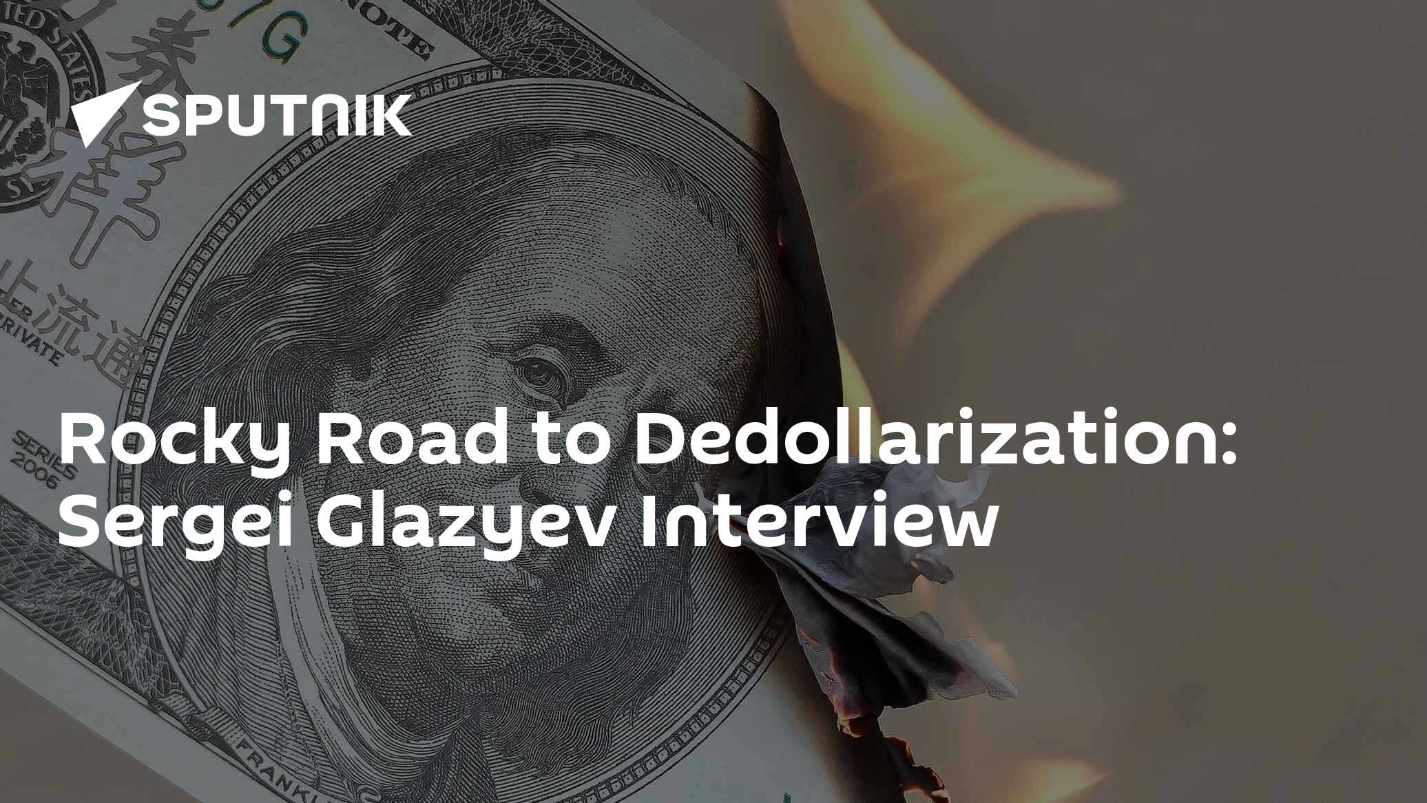 Rocky Road to Dedollarization: Sergei Glazyev Interview - Vimarsana News