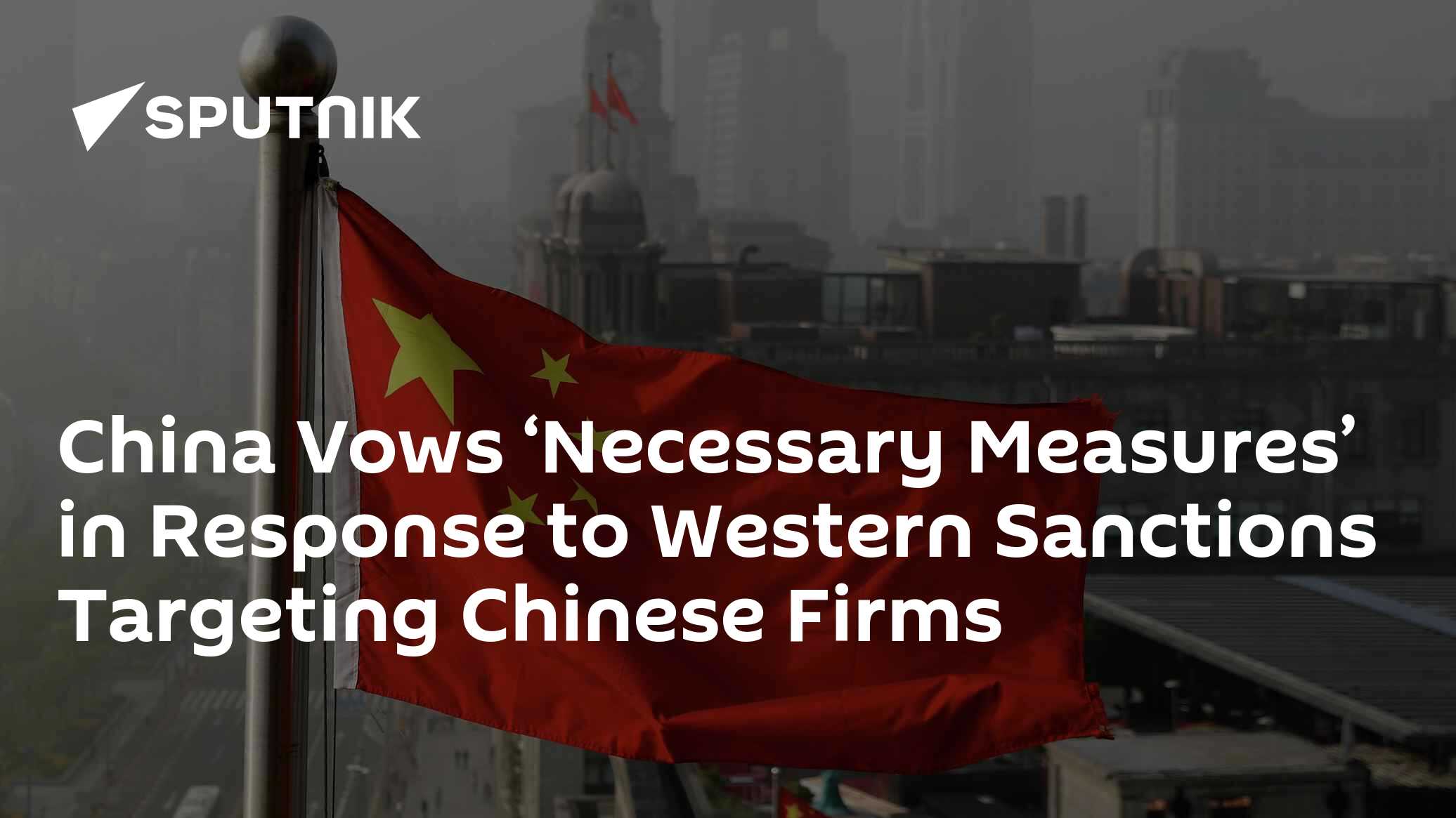 China Vows 'Necessary Measures' in Response to Western Sanctions Targeting Chinese Firms - Vimarsana News