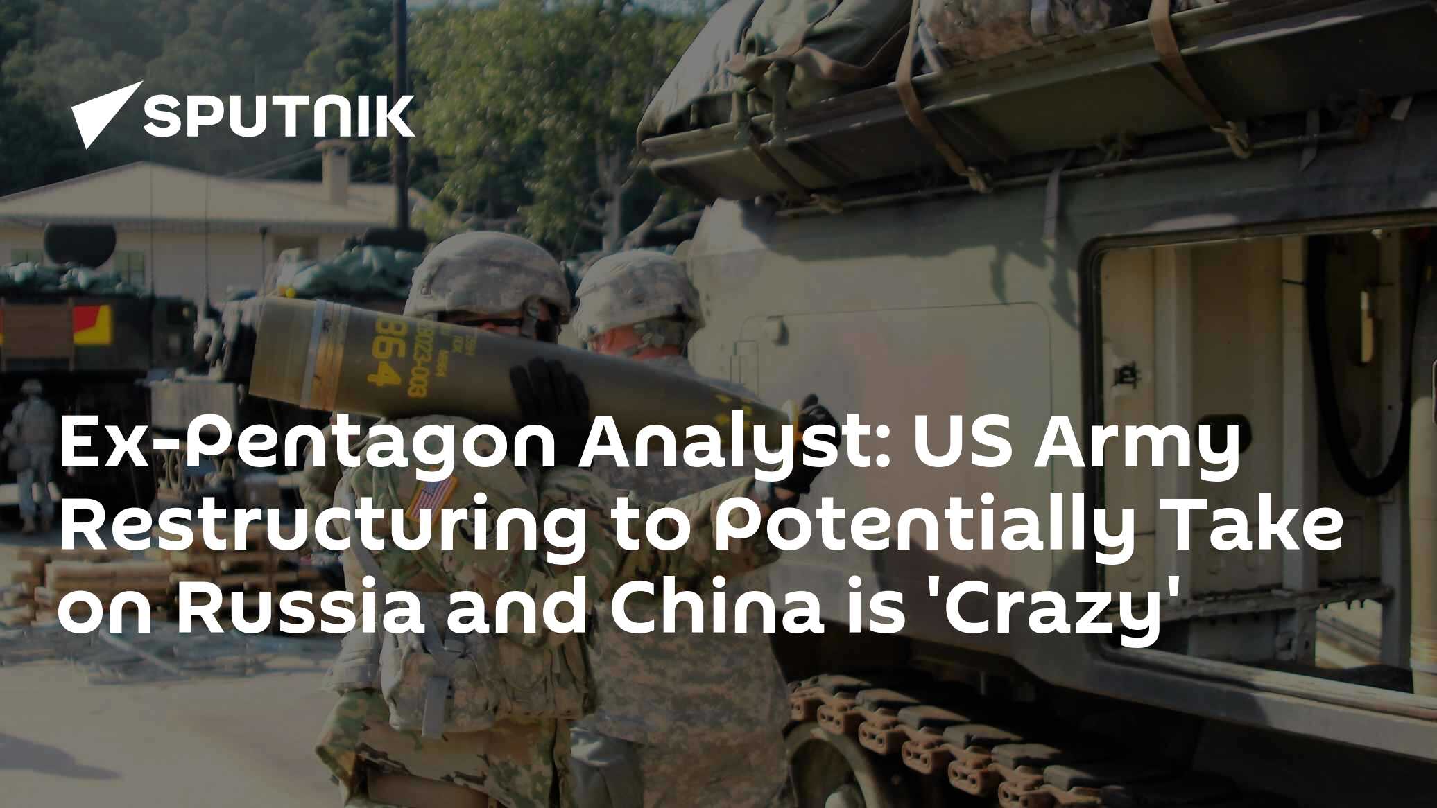 Ex-Pentagon Analyst: US Army Restructuring to Potentially Take on Russia and China is 'Crazy' - Vimarsana News