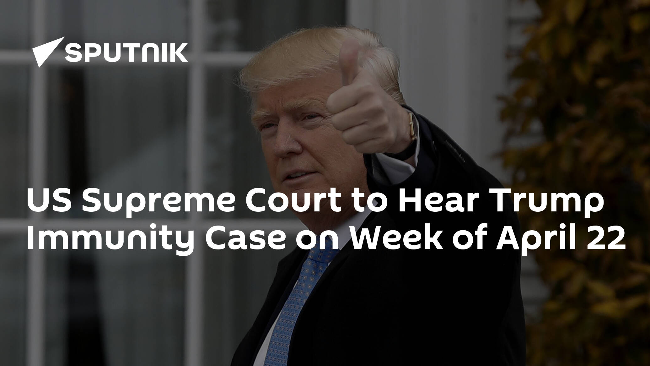 US Supreme Court to Hear Trump Immunity Case on Week of April 22