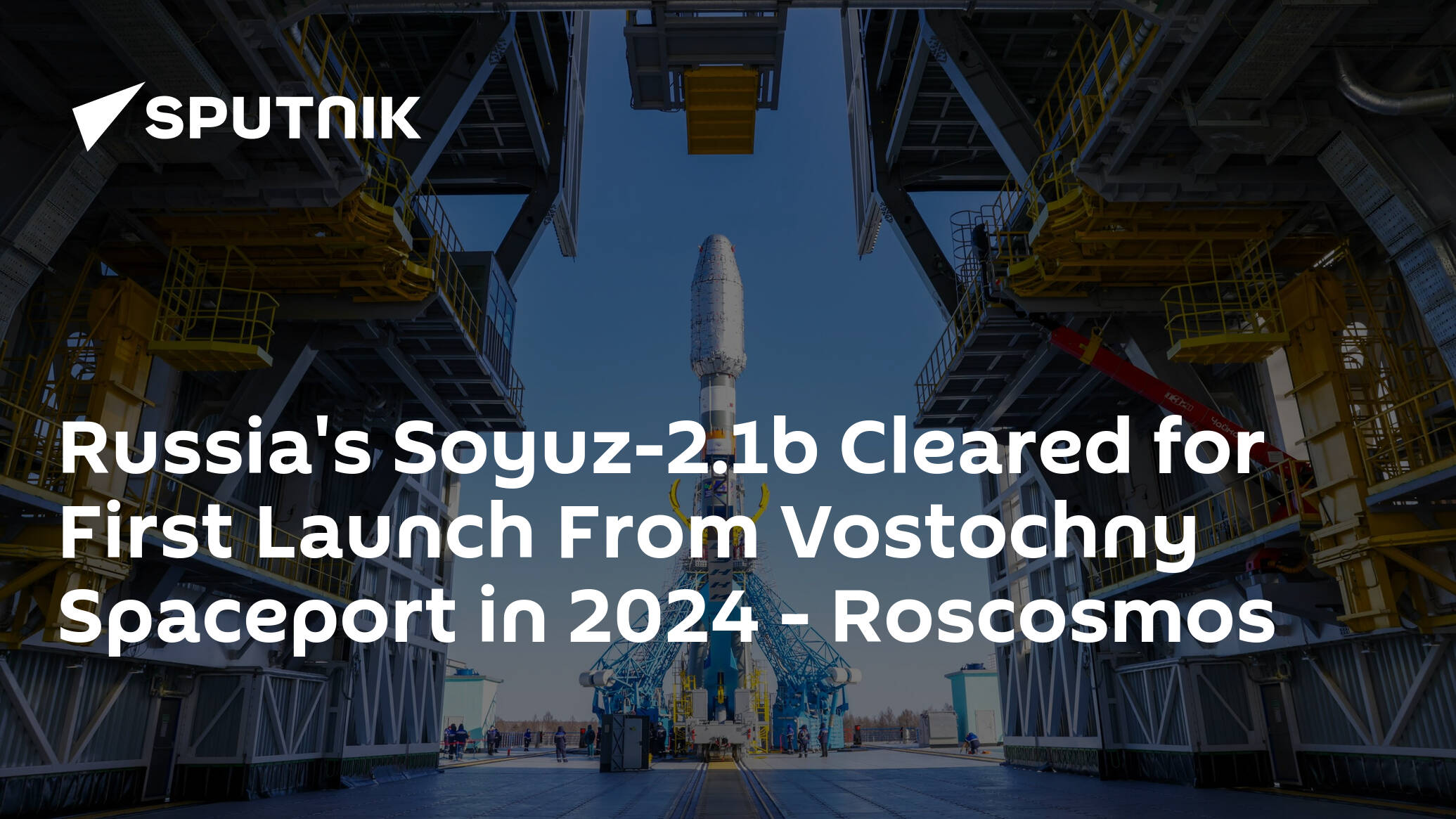 Russia's Soyuz-2.1b Cleared for First Launch From Vostochny Spaceport in 2024 – Roscosmos