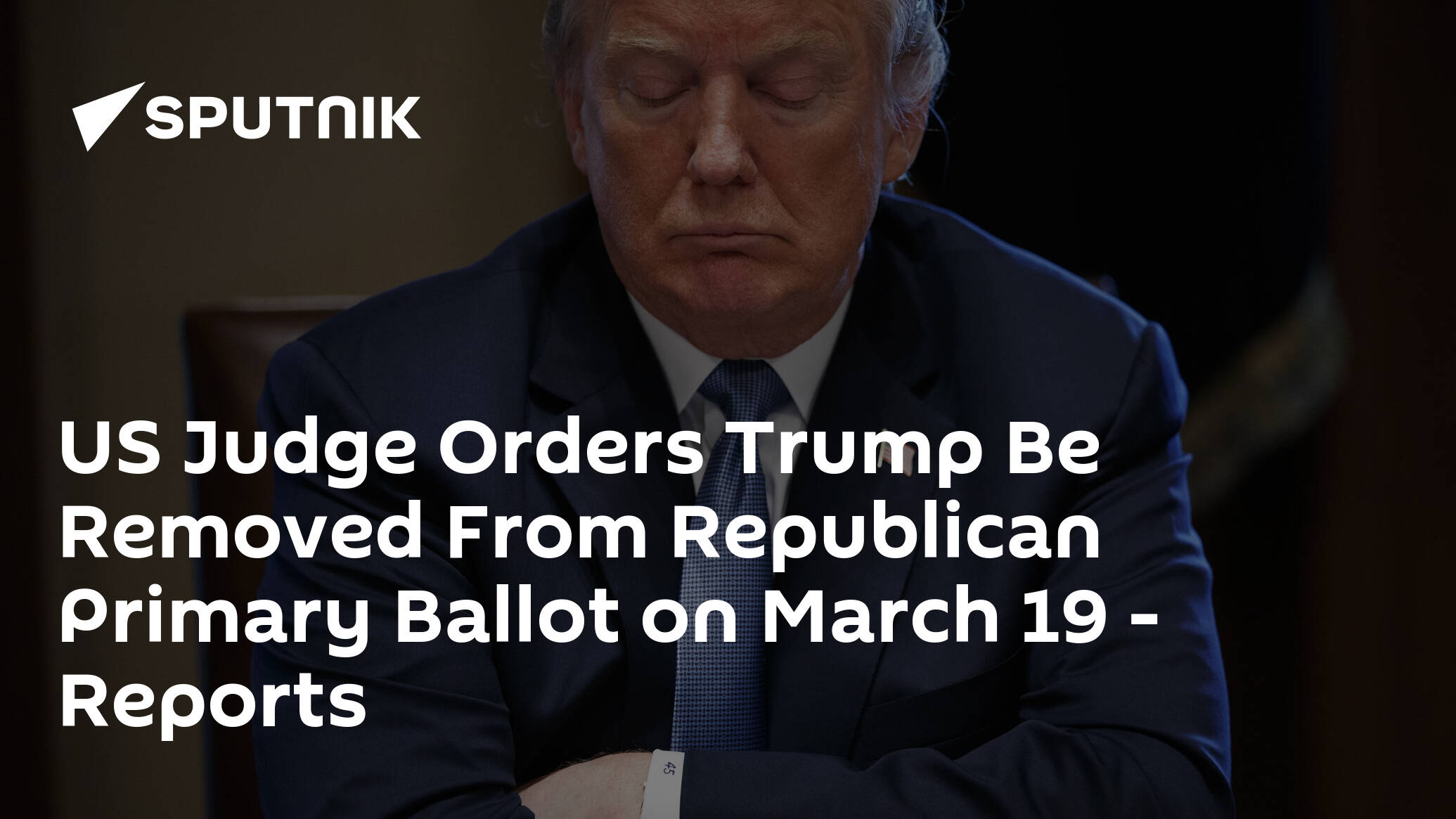 US Judge Orders Trump Be Removed From Republican Primary Ballot on March 19 – Reports
