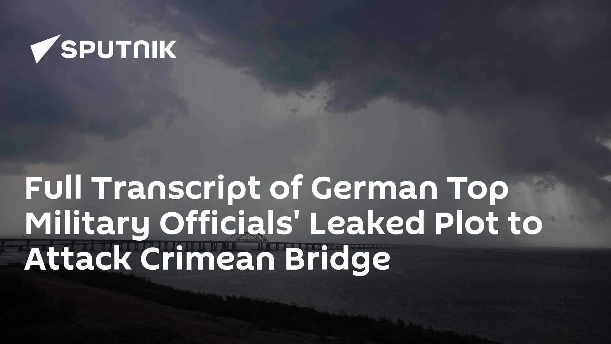 Full Transcript of German Top Military Officials' Leaked Plot to Attack Crimean Bridge