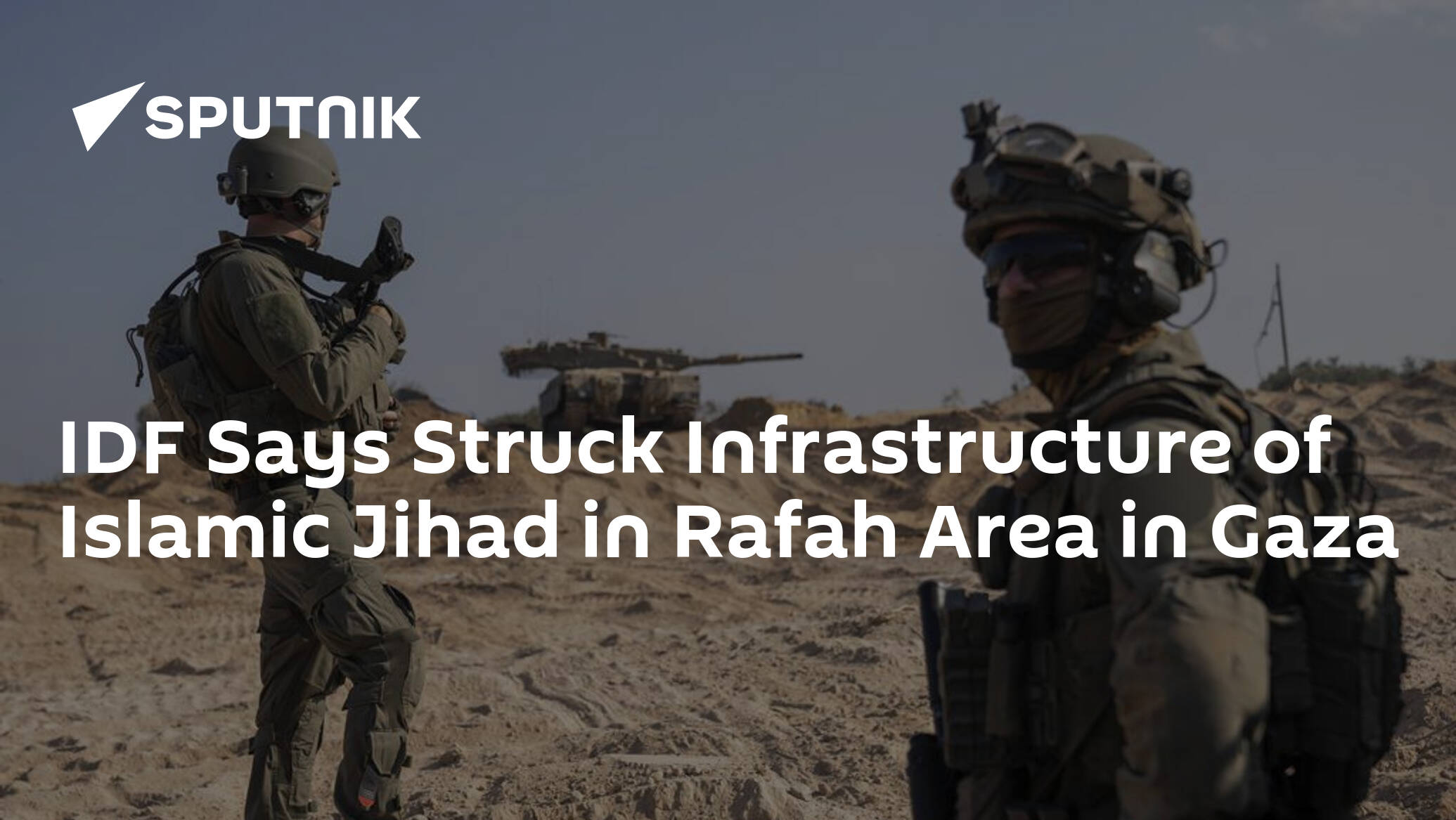 IDF Says Struck Infrastructure of Islamic Jihad in Rafah Area in Gaza