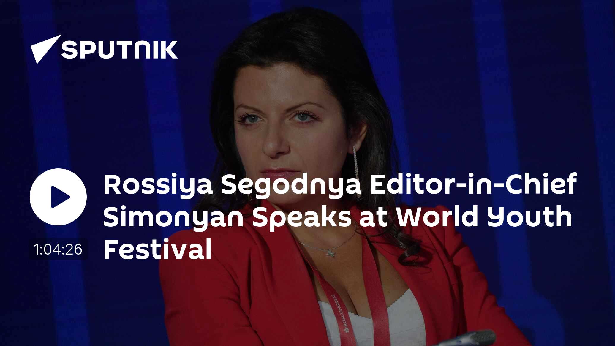 Rossiya Segodnya Editor-in-Chief Simonyan Speaks at World Youth Festival