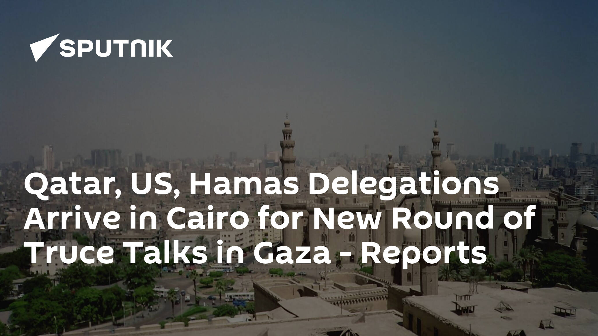 Qatar, US, Hamas Delegations Arrive in Cairo for New Round of Truce Talks in Gaza – Reports