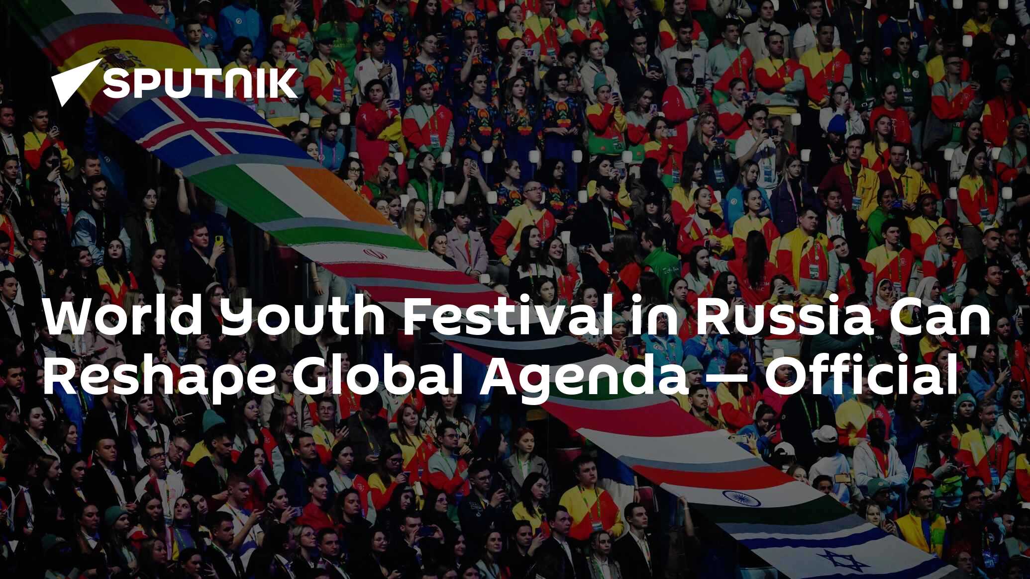 World Youth Festival in Russia Can Reshape Global Agenda — Official