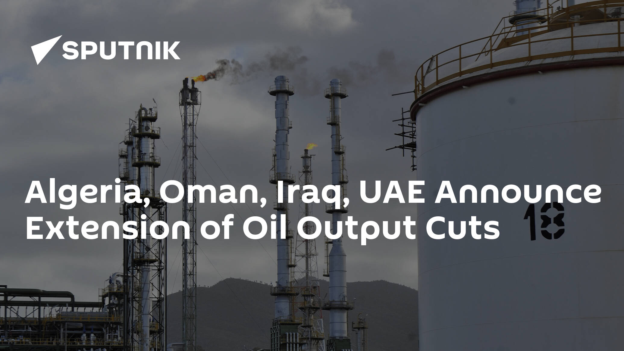 Algeria, Oman, Iraq, UAE Announce Extension of Oil Output Cuts