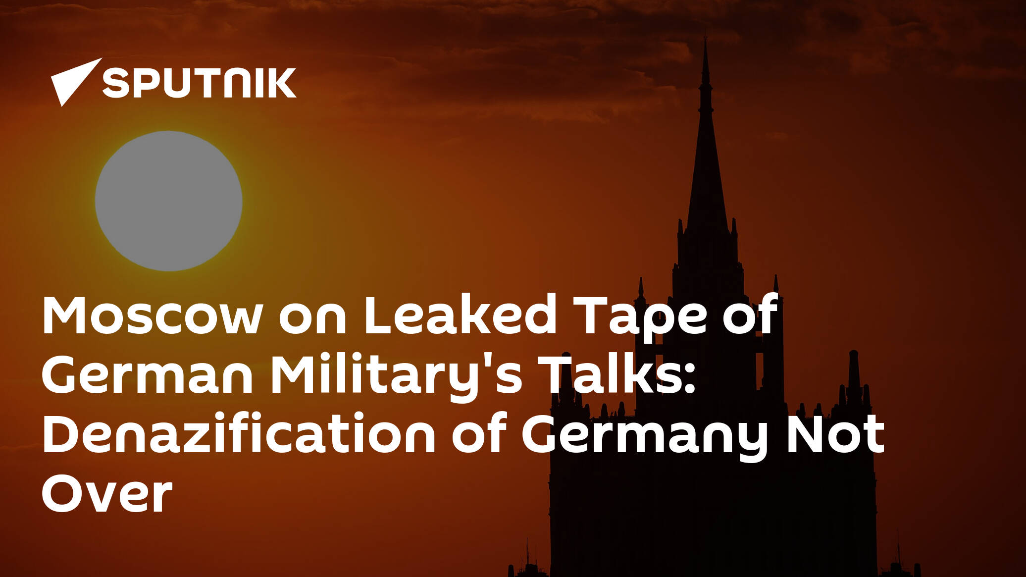 Moscow on Leaked Tape of German Military's Talks: Denazification of Germany Not Over