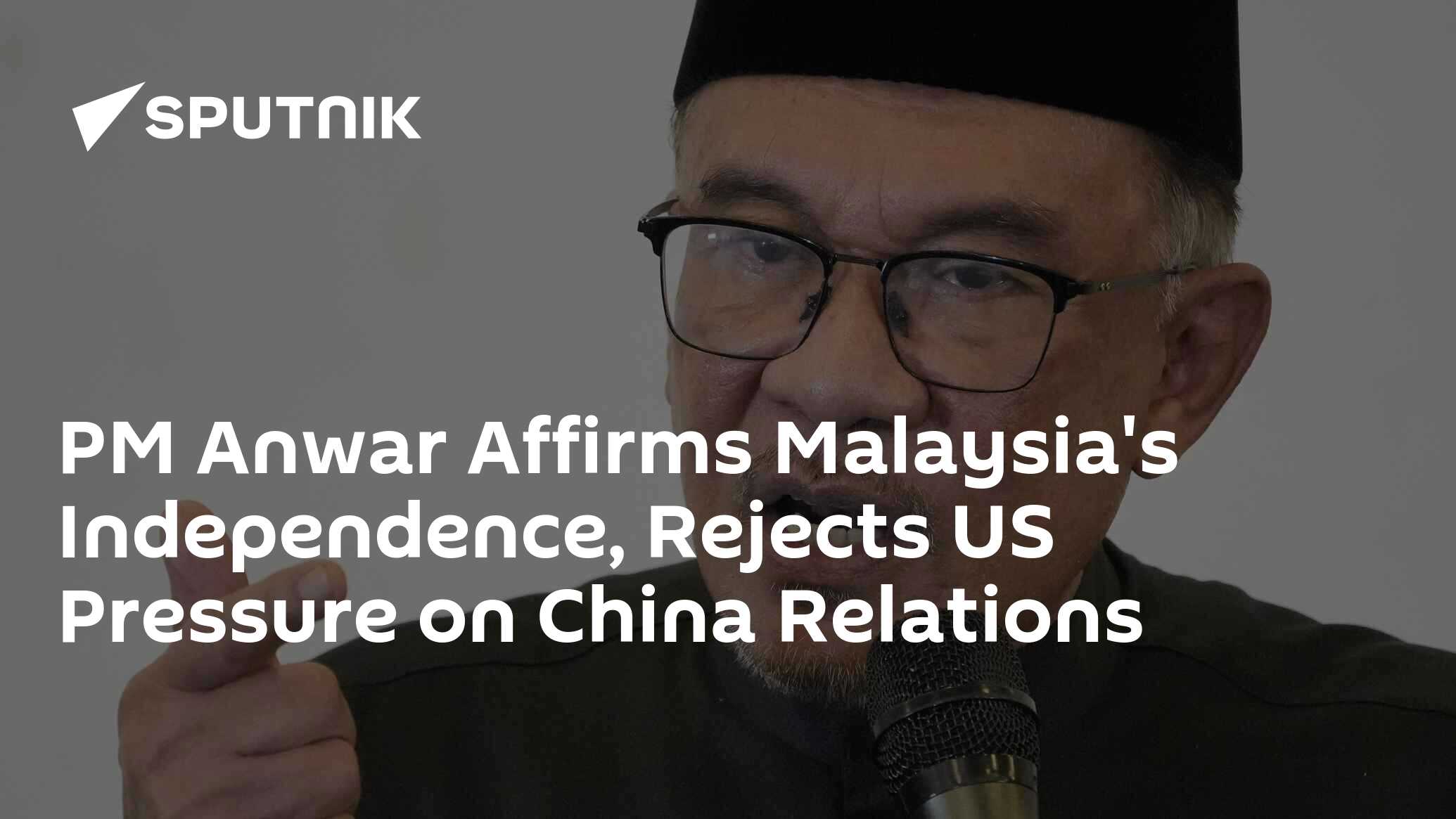 PM Anwar Affirms Malaysia's Independence, Rejects US Pressure On China ...