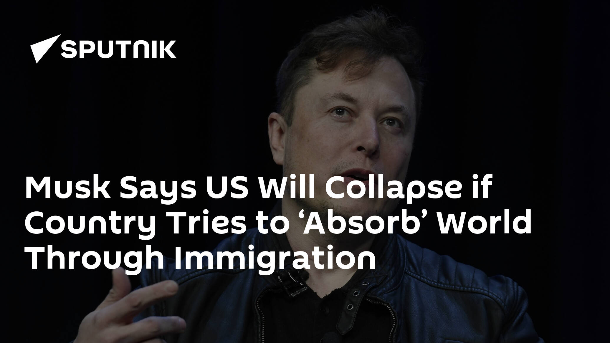 Musk Says US Will Collapse if Country Tries to ‘Absorb’ World Through Immigration