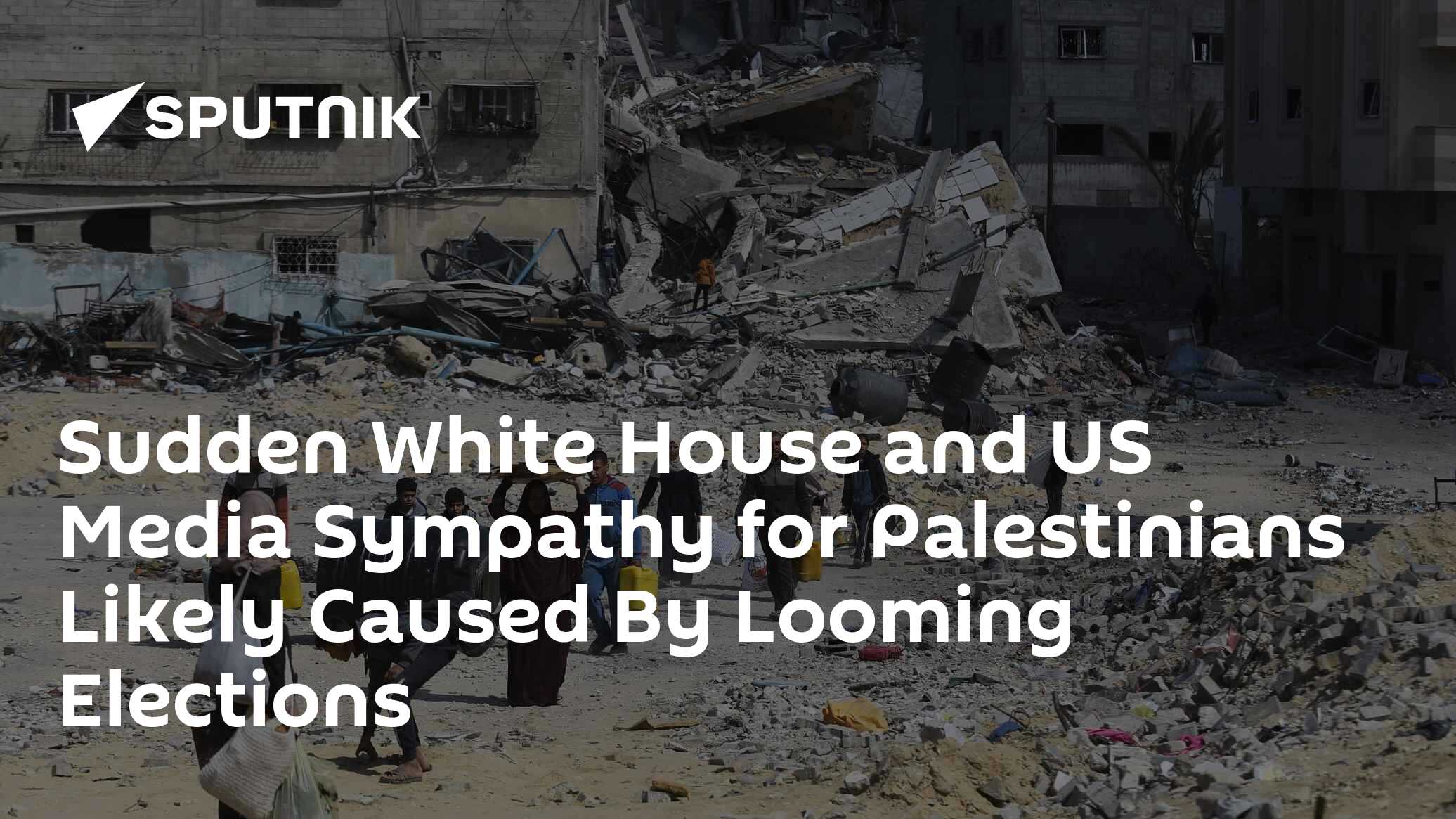 Sudden White House and US Media Sympathy for Palestinians Likely Caused By Looming Elections - Vimarsana News
