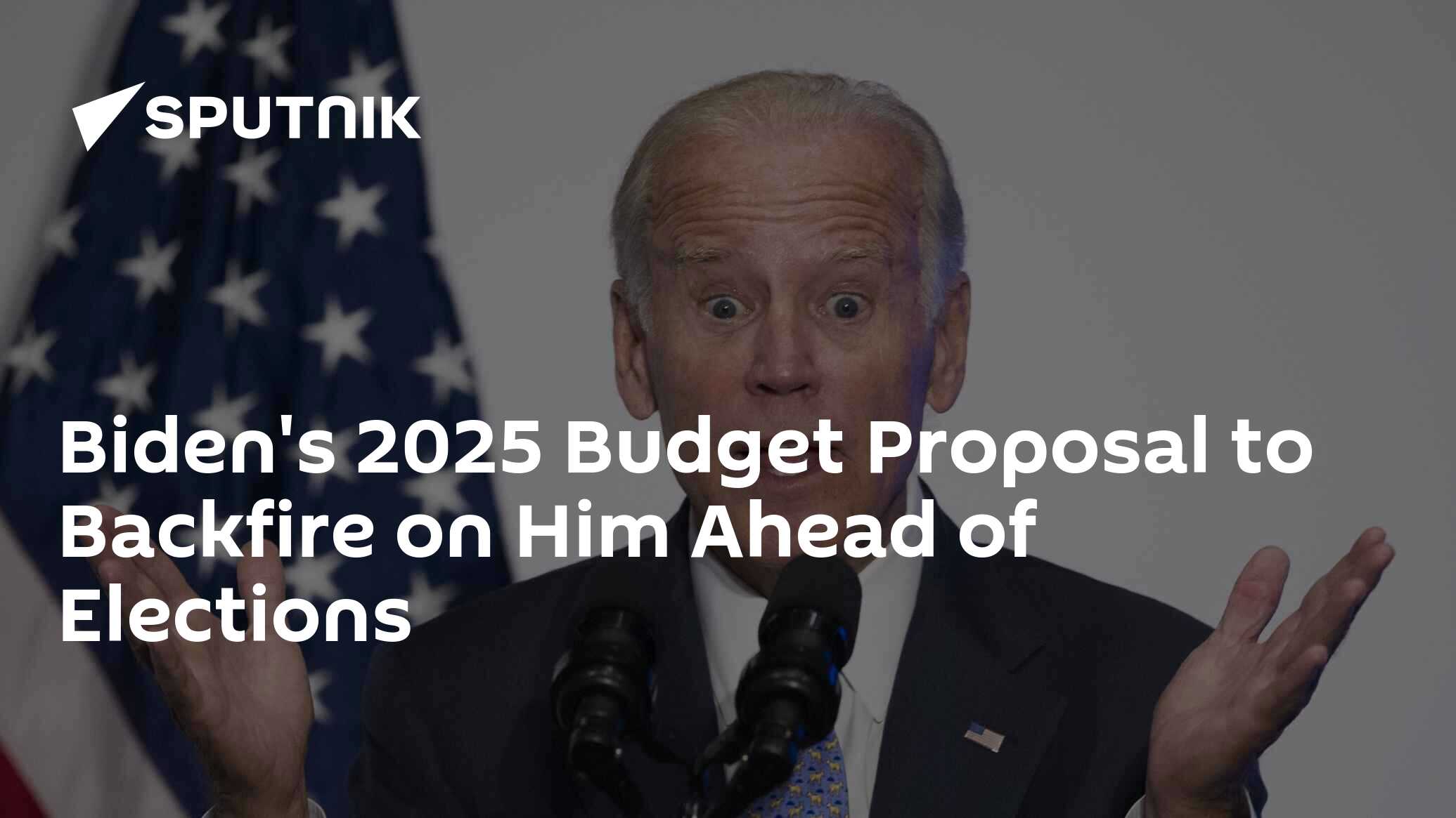 Biden's 2025 Budget Proposal to Backfire on Him Ahead of Elections