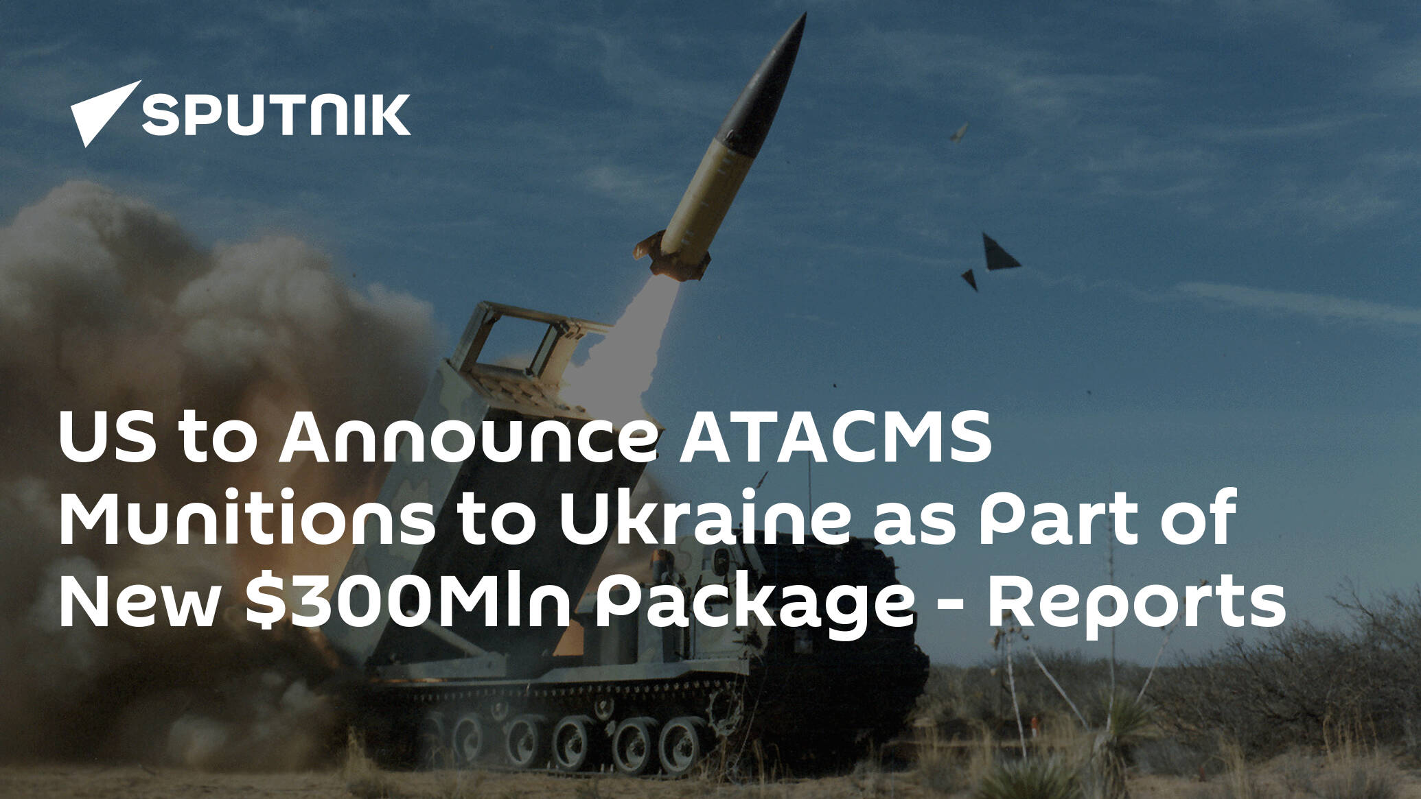 US to Announce ATACMS Munitions to Ukraine as Part of New 0Mln Package – Reports