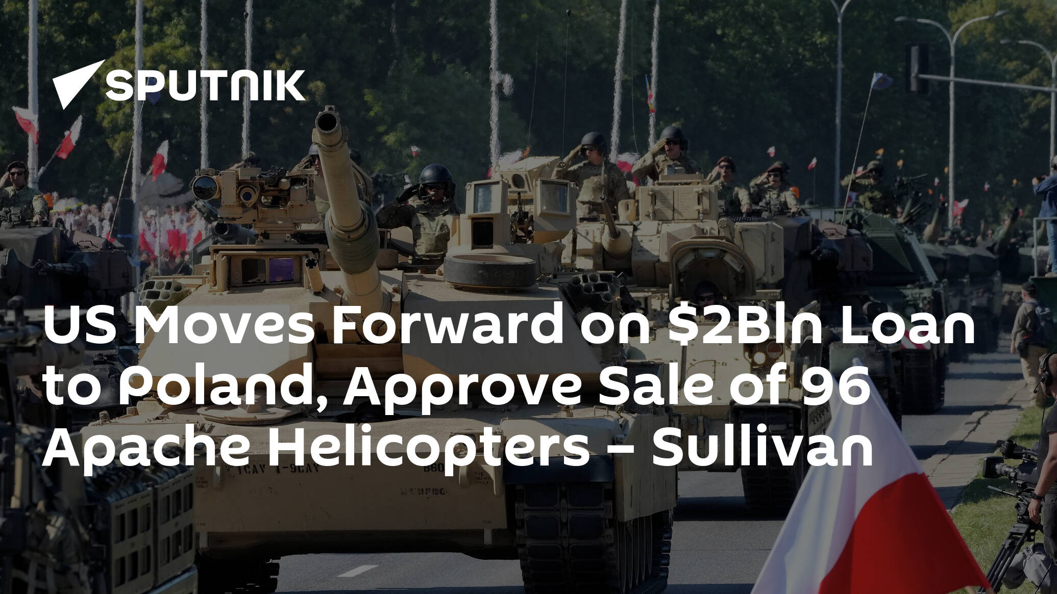 US Moves Forward on Bln Loan to Poland, Approve Sale of 96 Apache Helicopters – Sullivan