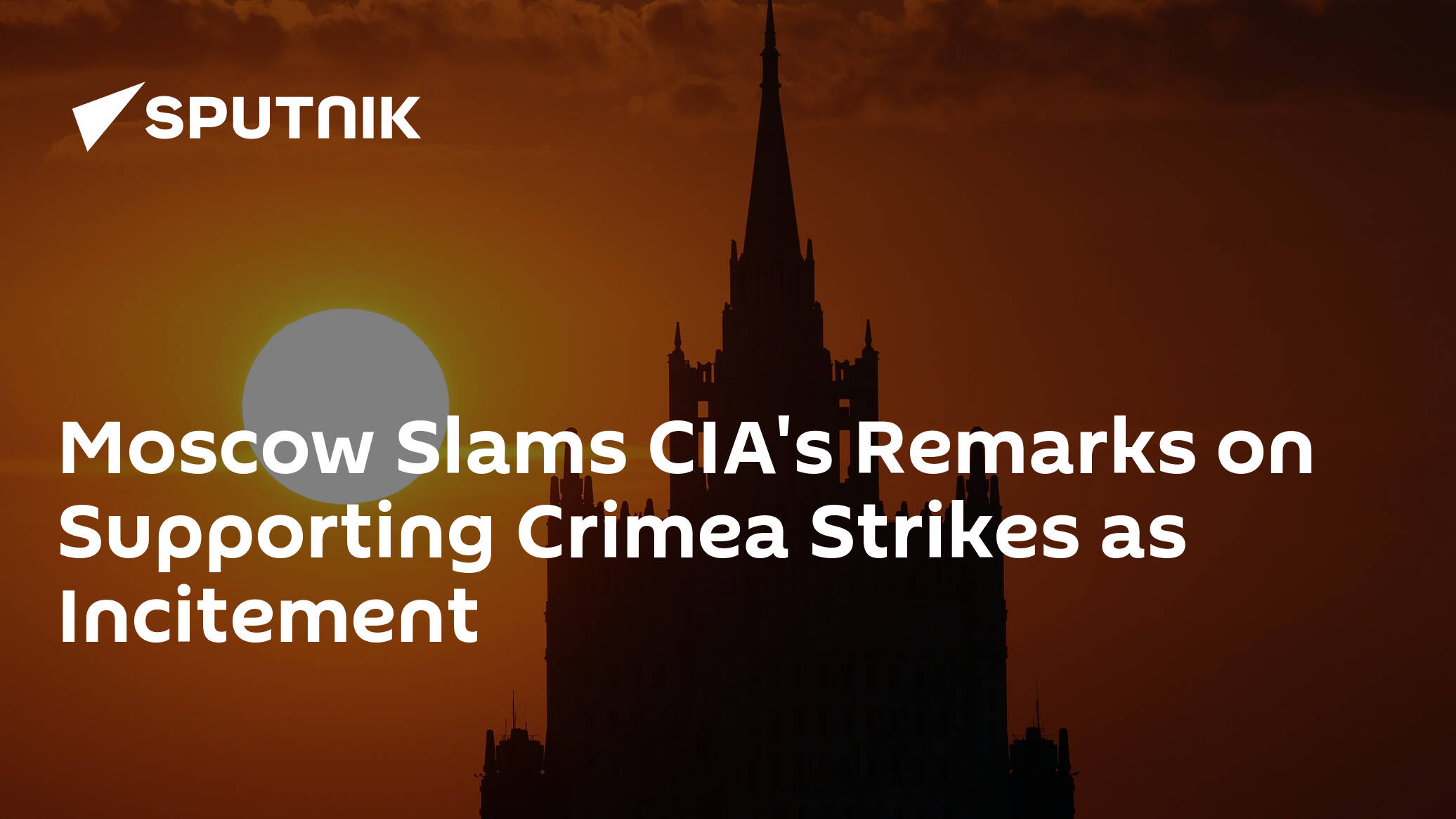 Moscow Slams CIA's Remarks on Supporting Crimea Strikes as Incitement