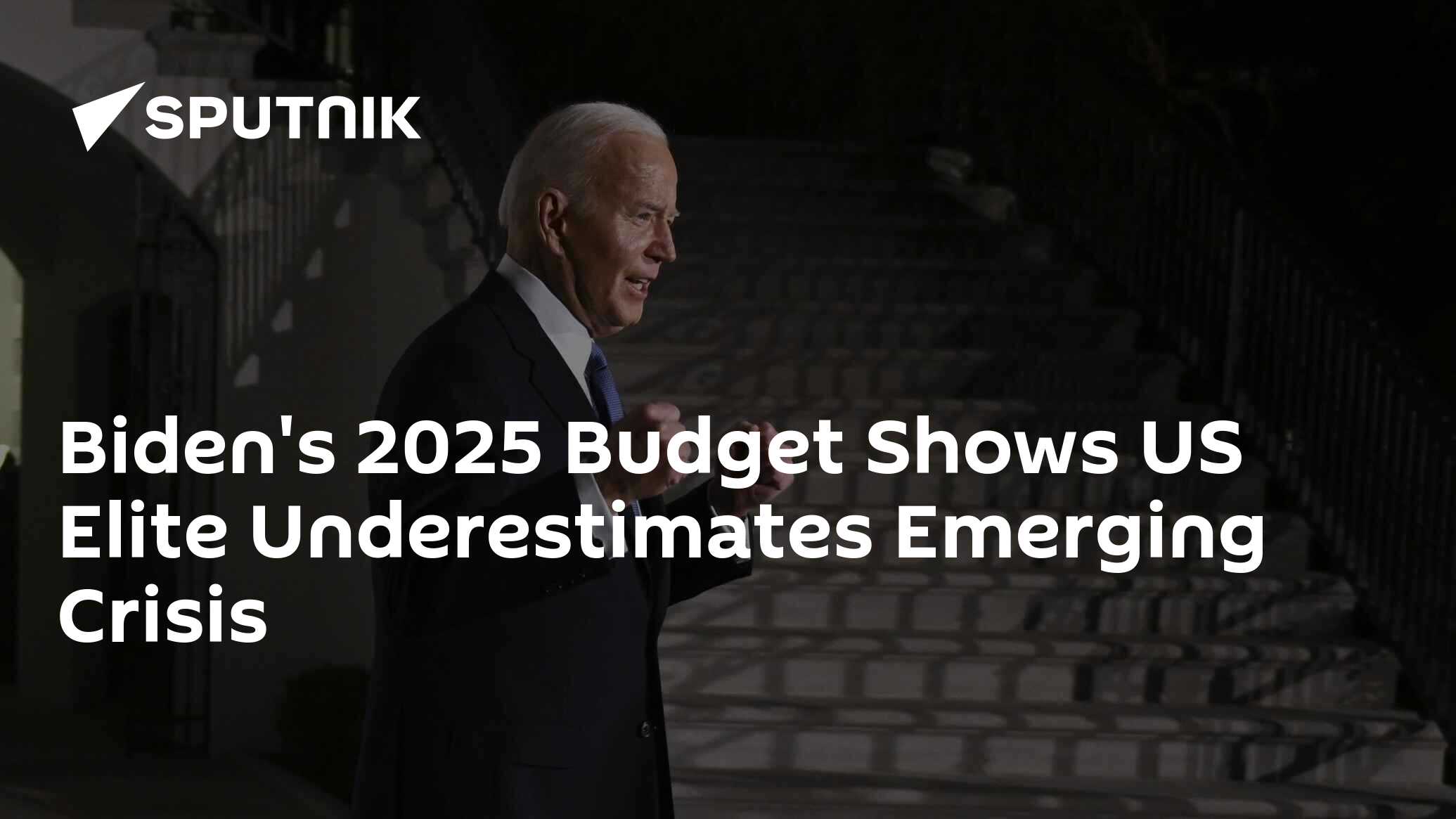 Biden's 2025 Budget Shows US Elite Underestimates Emerging Crisis