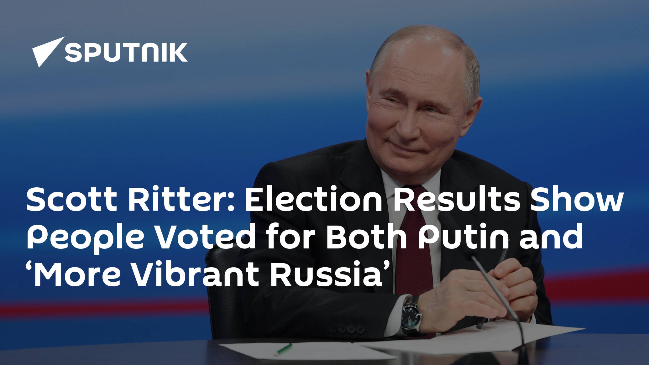 Scott Ritter: Election Results Show People Voted for Both Putin and ‘More Vibrant Russia’