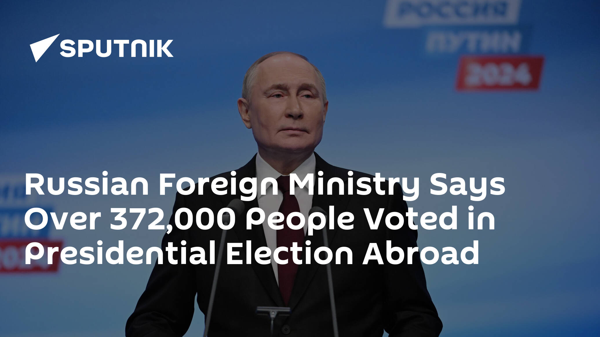 Russian Foreign Ministry Says Over 372,000 People Voted in Presidential Election Abroad