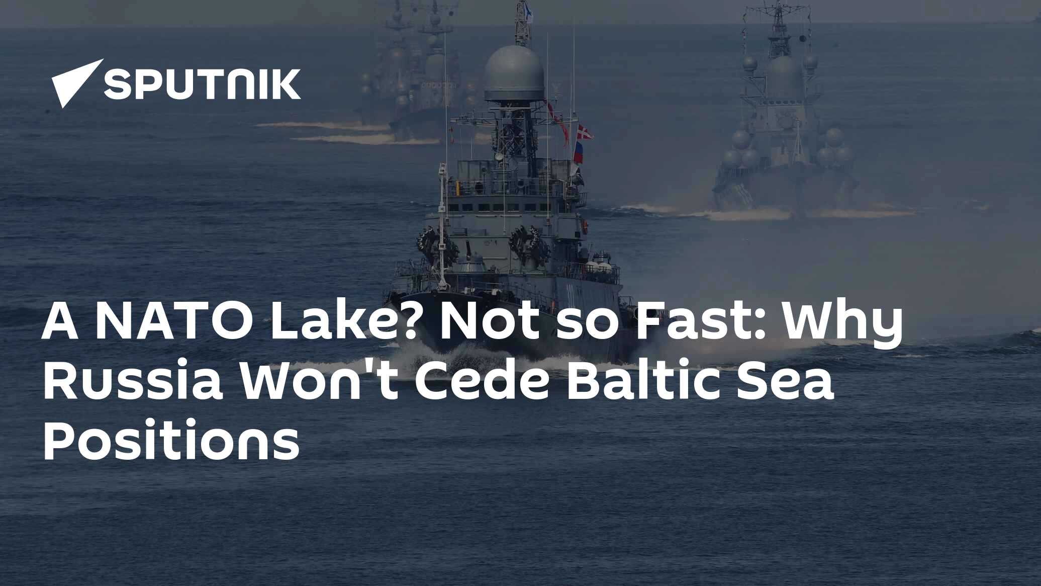 A NATO Lake? Not so Fast: Why Russia Won't Cede Baltic Sea Positions ...