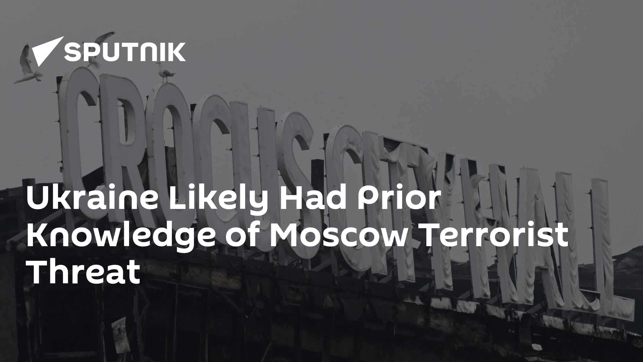 Ukraine Likely Had Prior Knowledge of Moscow Terrorist Threat - Vimarsana News