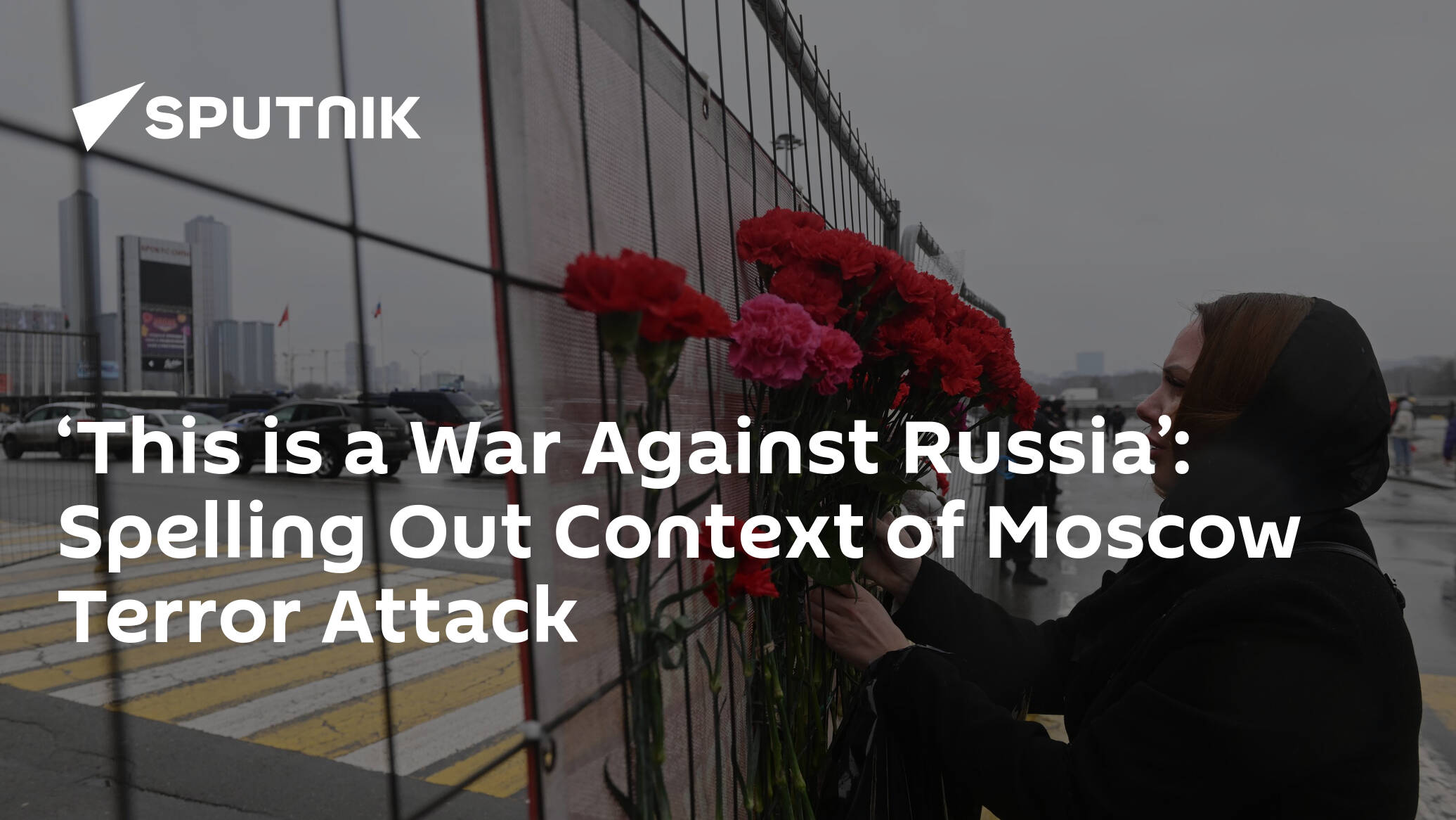 ‘This is a War Against Russia’: Spelling Out Context of Moscow Terror Attack