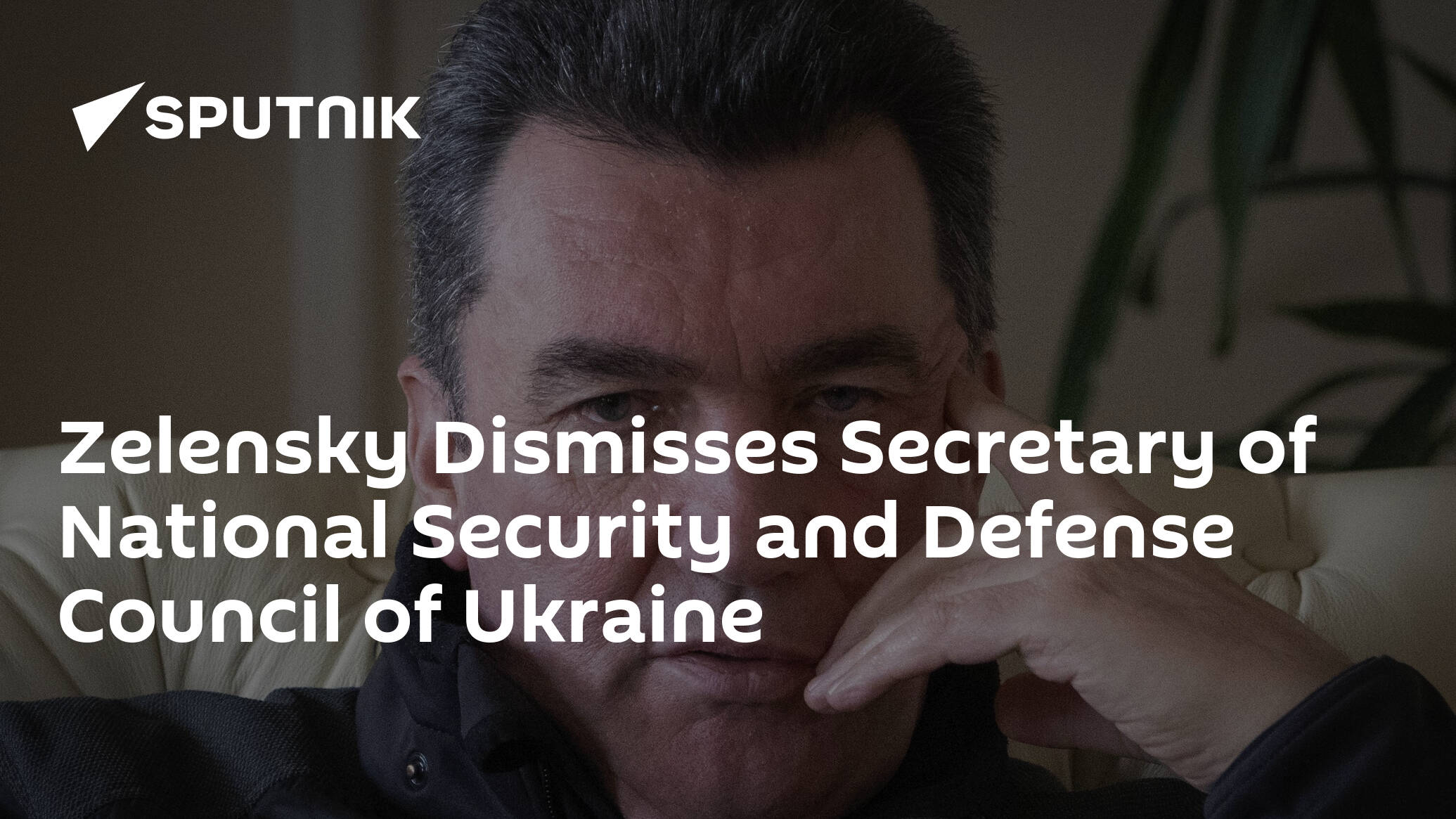 Zelensky Dismisses Secretary of National Security and Defense Council of Ukraine